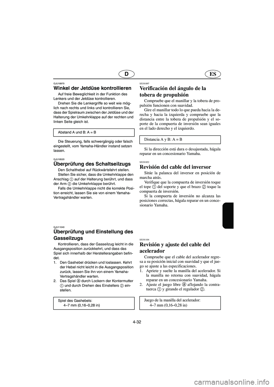 YAMAHA FX 2006 Notices Demploi (in French) 4-32
ESD
GJU18970
Winkel der Jetdüse kontrollieren
Auf freie Beweglichkeit in der Funktion des
Lenkers und der Jetdüse kontrollieren.
Drehen Sie die Lenkergriffe so weit wie mög-
lich nach recht YAMAHA FX 2006 Notices Demploi (in French) 4-32
ESD
GJU18970
Winkel der Jetdüse kontrollieren
Auf freie Beweglichkeit in der Funktion des
Lenkers und der Jetdüse kontrollieren.
Drehen Sie die Lenkergriffe so weit wie mög-
lich nach recht