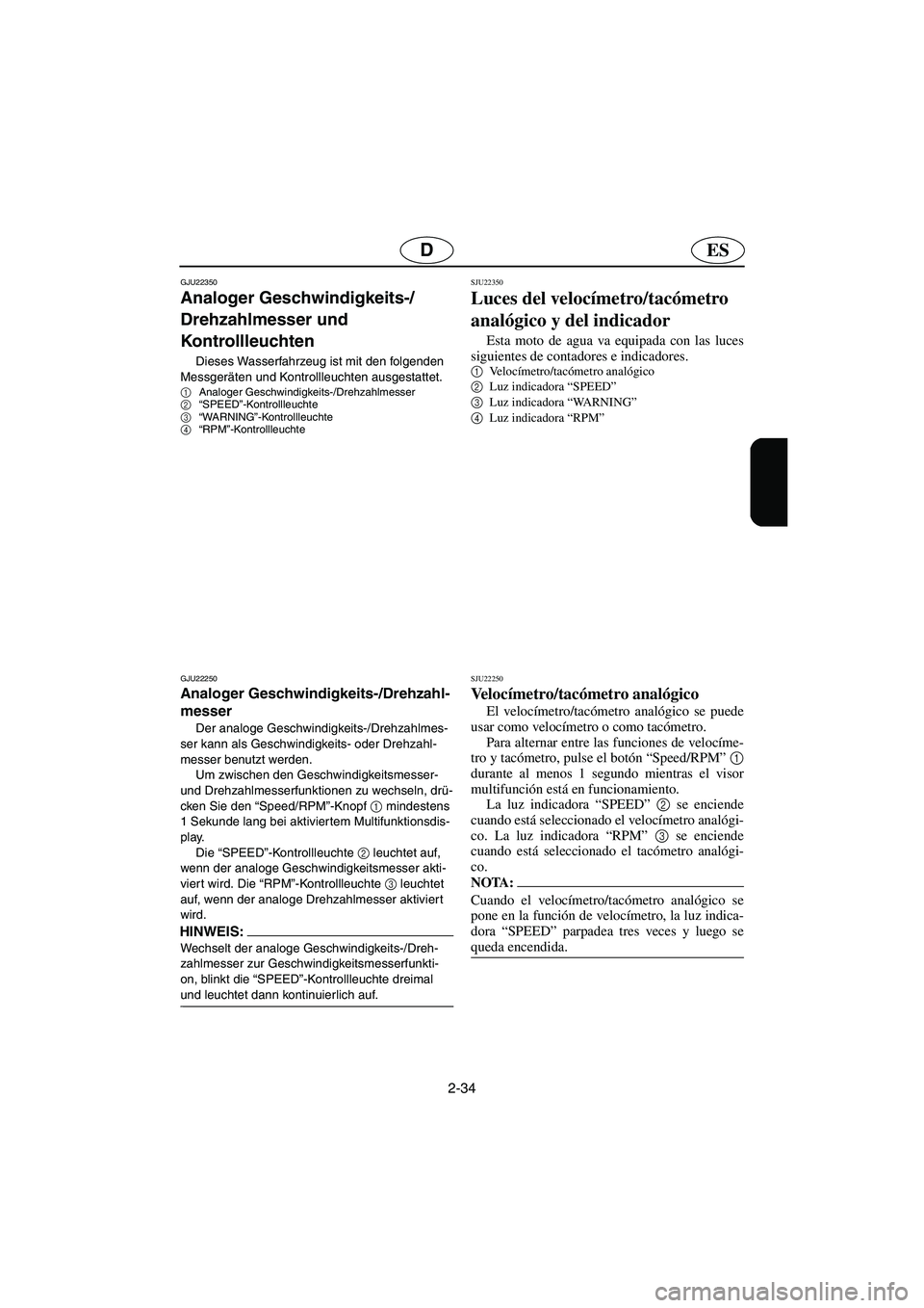 YAMAHA FX 2006 Notices Demploi (in French) 2-34
ESD
GJU22350
Analoger Geschwindigkeits-/
Drehzahlmesser und
Kontrollleuchten
Dieses Wasserfahrzeug ist mit den folgenden
Messgeräten und Kontrollleuchten ausgestattet.
1
Analoger Geschwindigk YAMAHA FX 2006 Notices Demploi (in French) 2-34
ESD
GJU22350
Analoger Geschwindigkeits-/
Drehzahlmesser und
Kontrollleuchten
Dieses Wasserfahrzeug ist mit den folgenden
Messgeräten und Kontrollleuchten ausgestattet.
1
Analoger Geschwindigk