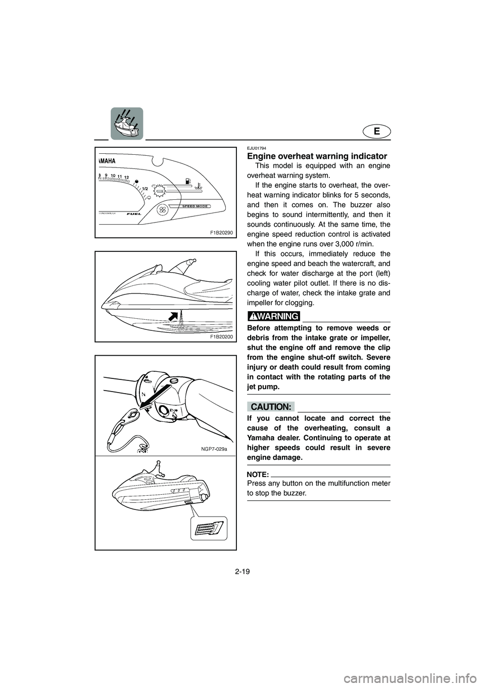 YAMAHA FX 2003  Owners Manual 2-19
E
EJU01794
Engine overheat warning indicator 
This model is equipped with an engine
overheat warning system. 
If the engine starts to overheat, the over-
heat warning indicator blinks for 5 secon