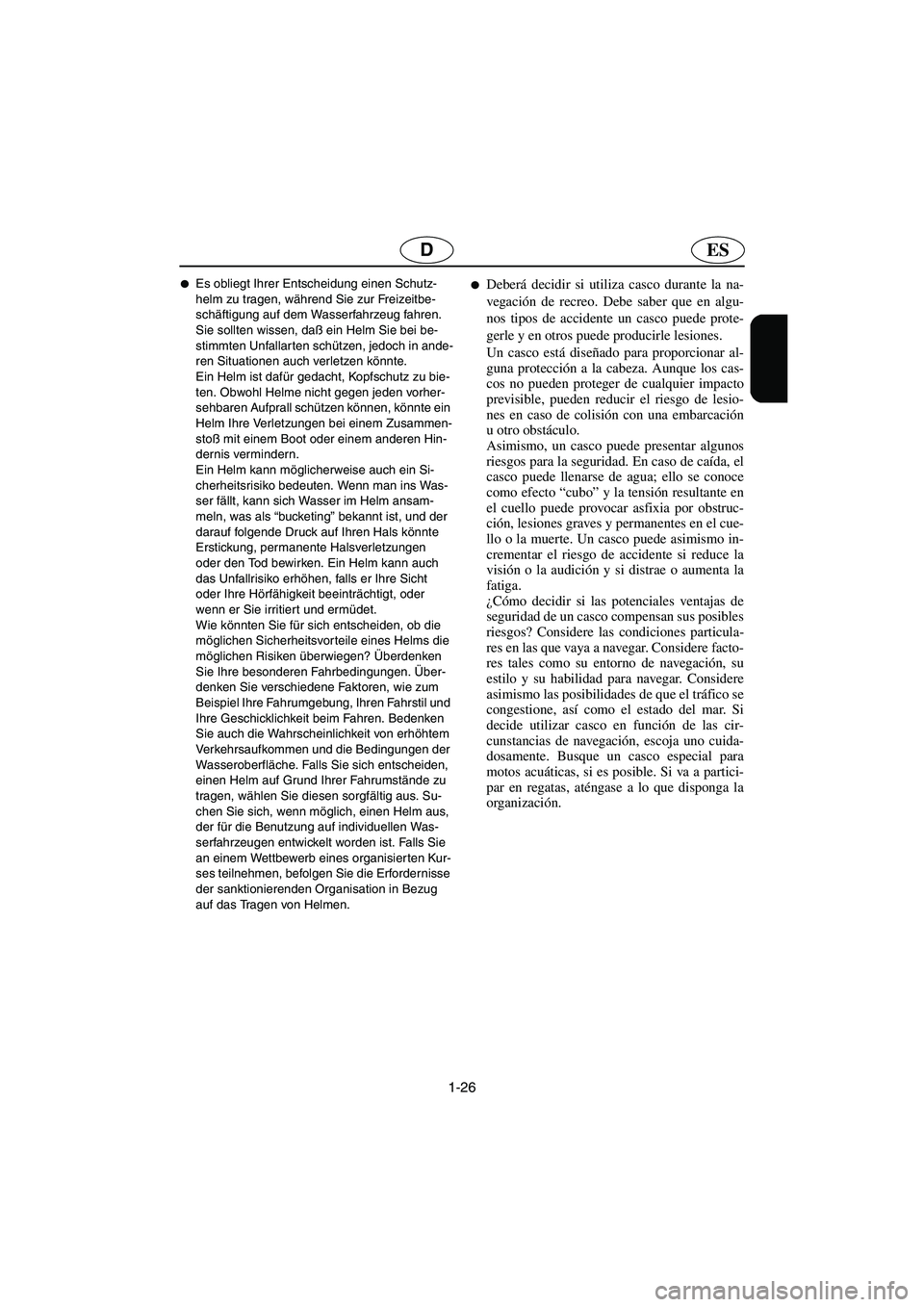 YAMAHA FX 2003  Notices Demploi (in French) 1-26
ESD
Es obliegt Ihrer Entscheidung einen Schutz-
helm zu tragen, während Sie zur Freizeitbe-
schäftigung auf dem Wasserfahrzeug fahren. 
Sie sollten wissen, daß ein Helm Sie bei be-
stimmten U