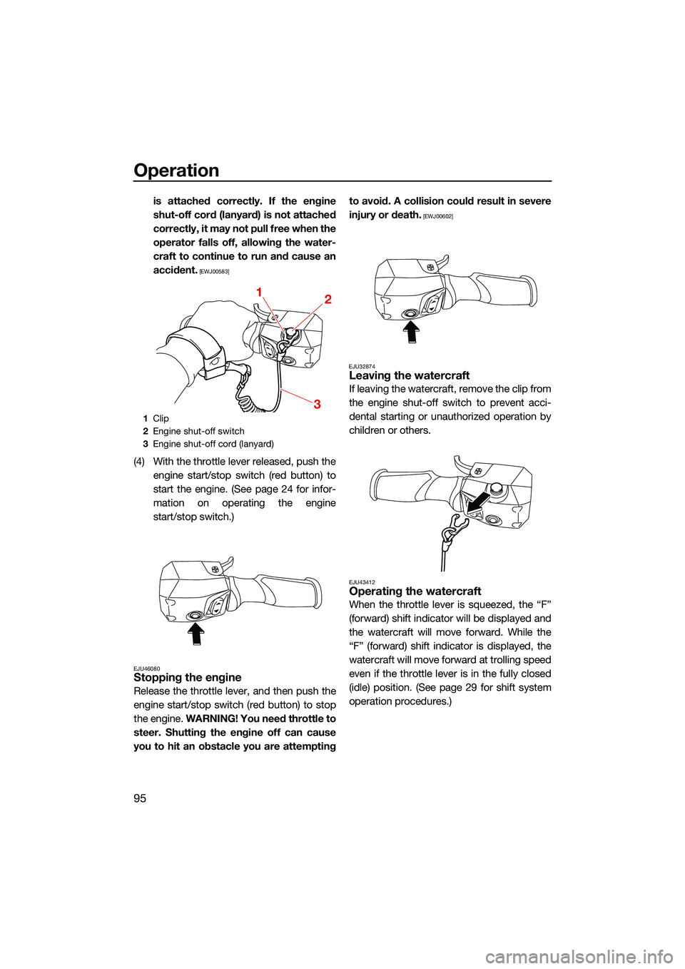 YAMAHA FX HO CRUISER 2022 Owners Manual Operation
95
is attached correctly. If the engine
shut-off cord (lanyard) is not attached
correctly, it may not pull free when the
operator falls off, allowing the water-
craft to continue to run and YAMAHA FX HO CRUISER 2022 Owners Manual Operation
95
is attached correctly. If the engine
shut-off cord (lanyard) is not attached
correctly, it may not pull free when the
operator falls off, allowing the water-
craft to continue to run and