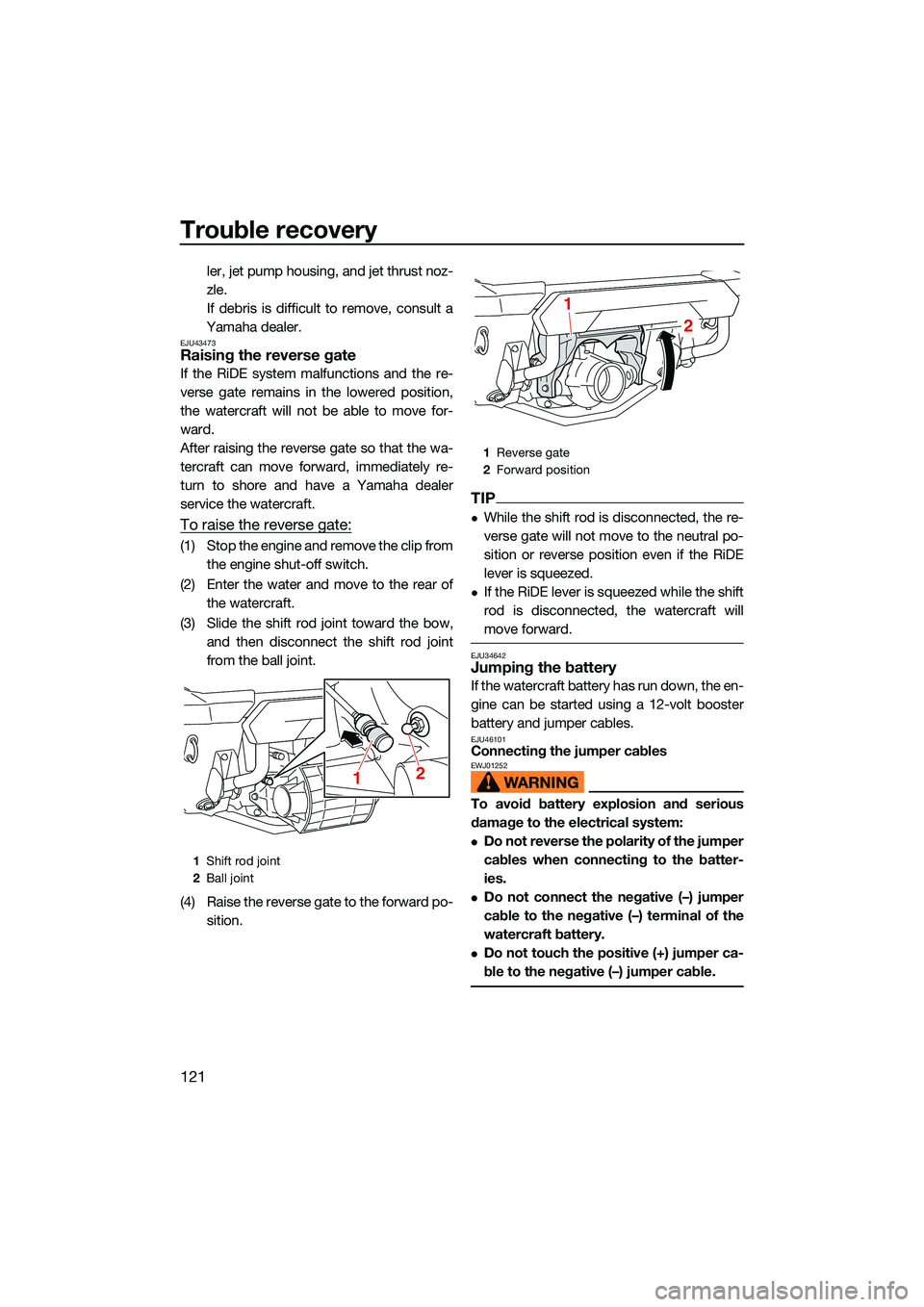 YAMAHA FX HO CRUISER 2022 Owners Manual Trouble recovery
121
ler, jet pump housing, and jet thrust noz-
zle.
If debris is difficult to remove, consult a
Yamaha dealer.
EJU43473Raising the reverse gate
If the RiDE system malfunctions and th YAMAHA FX HO CRUISER 2022 Owners Manual Trouble recovery
121
ler, jet pump housing, and jet thrust noz-
zle.
If debris is difficult to remove, consult a
Yamaha dealer.
EJU43473Raising the reverse gate
If the RiDE system malfunctions and th