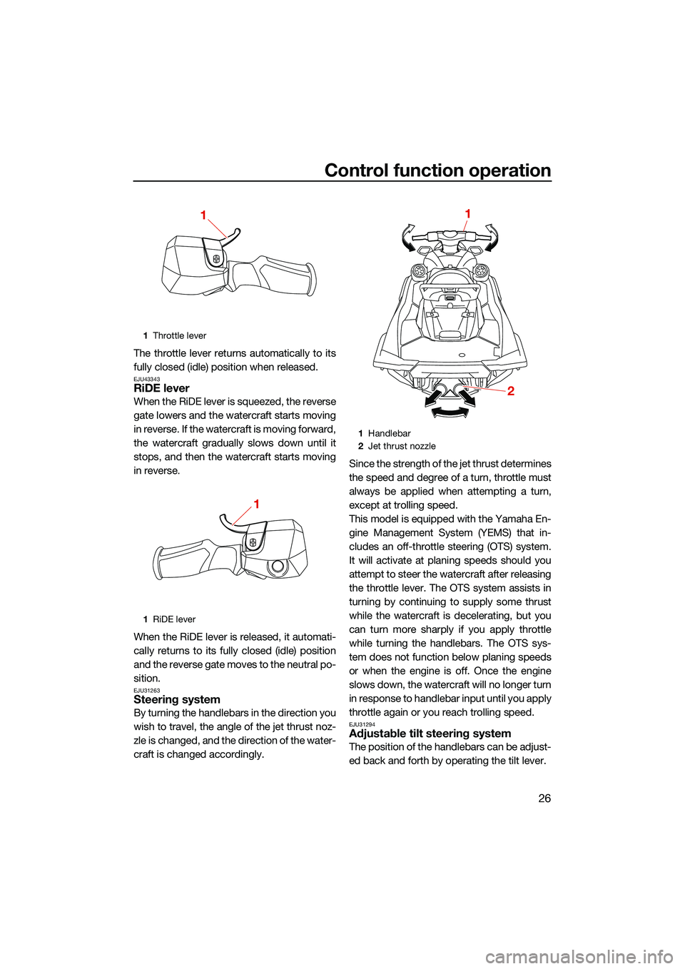 YAMAHA FX HO 2022 Owners Guide Control function operation
26
The throttle lever returns automatically to its
fully closed (idle) position when released.
EJU43343RiDE lever
When the RiDE lever is squeezed, the reverse
gate lowers a YAMAHA FX HO 2022 Owners Guide Control function operation
26
The throttle lever returns automatically to its
fully closed (idle) position when released.
EJU43343RiDE lever
When the RiDE lever is squeezed, the reverse
gate lowers a