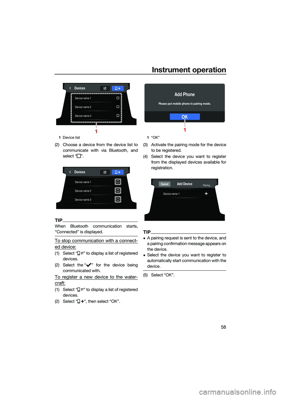 YAMAHA FX HO CRUISER 2022 Repair Manual Instrument operation
58
(2) Choose a device from the device list tocommunicate with via Bluetooth, and
select “ ”.
TIP
When Bluetooth communication starts,
“Connected” is displayed.
To stop co