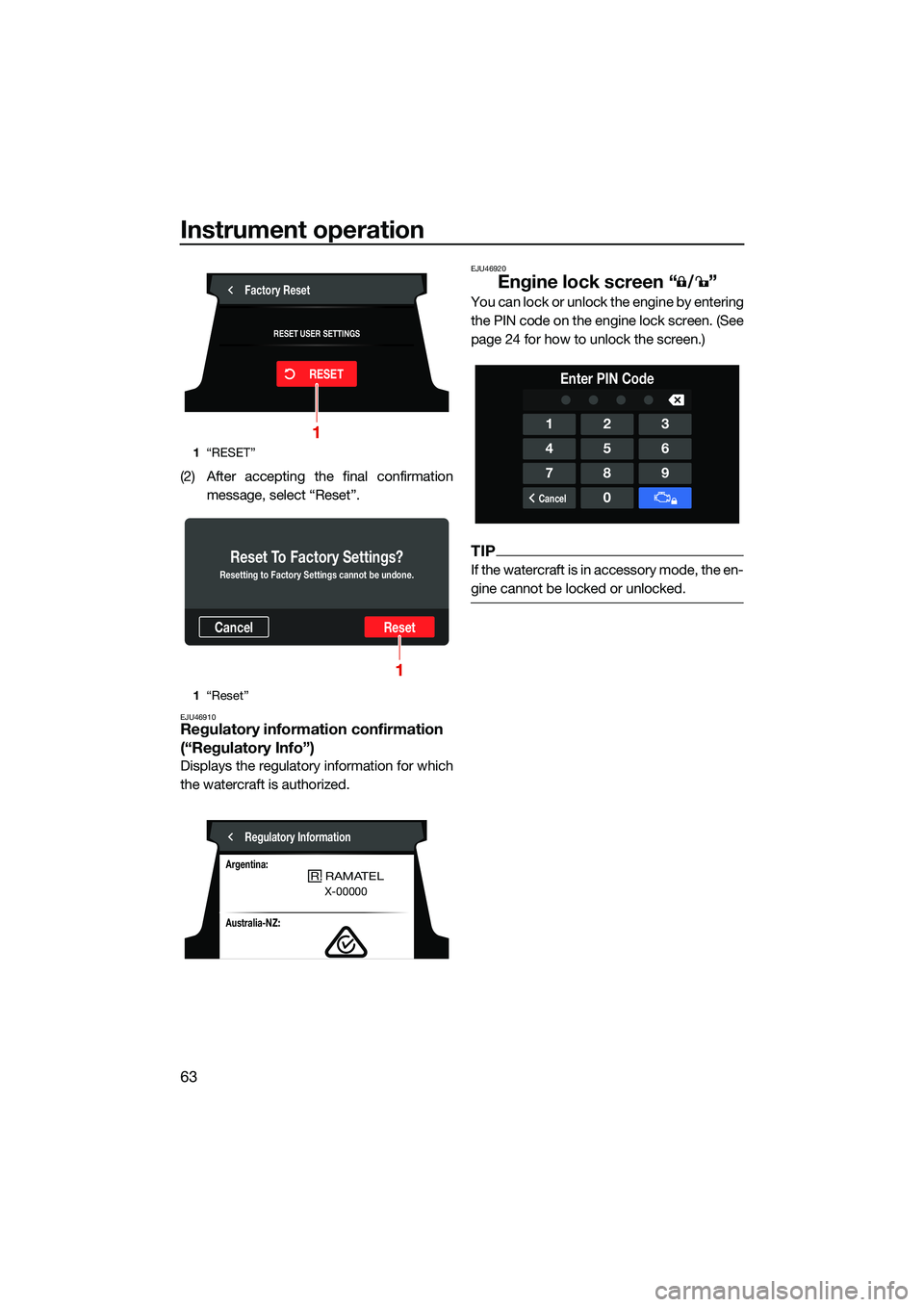 YAMAHA FX HO CRUISER 2022 Manual PDF Instrument operation
63
(2) After accepting the final confirmationmessage, select “Reset”.
EJU46910Regulatory information confirmation 
(“Regulatory Info”)
Displays the regulatory information 