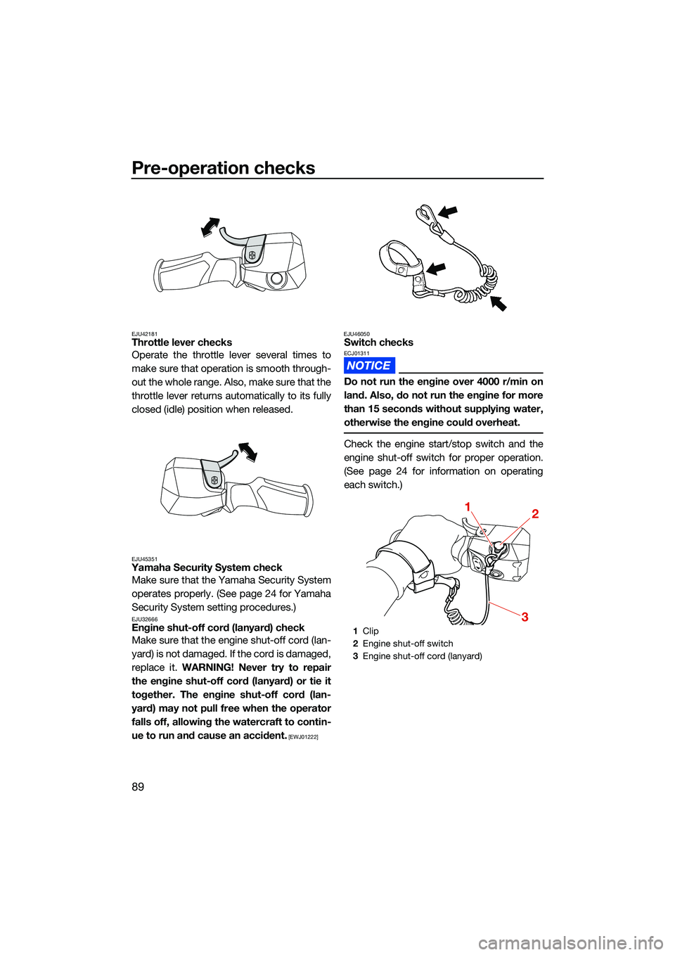 YAMAHA FX HO CRUISER 2022 Owners Manual Pre-operation checks
89
EJU42181Throttle lever checks
Operate the throttle lever several times to
make sure that operation is smooth through-
out the whole range. Also, make sure that the
throttle lev YAMAHA FX HO CRUISER 2022 Owners Manual Pre-operation checks
89
EJU42181Throttle lever checks
Operate the throttle lever several times to
make sure that operation is smooth through-
out the whole range. Also, make sure that the
throttle lev