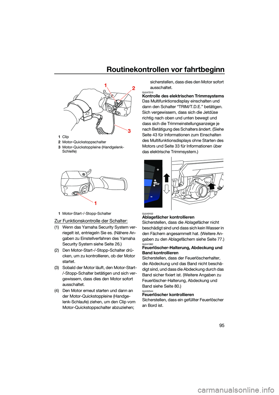 YAMAHA FX HO CRUISER 2022 Betriebsanleitungen (in German) Routinekontrollen vor fahrtbeginn
95
Zur Funktionskontrolle der Schalter:
(1) Wenn das Yamaha Security System ver-riegelt ist, entriegeln Sie es. (Nähere An-
gaben zu Einstellverfahren des Yamaha
Se YAMAHA FX HO CRUISER 2022 Betriebsanleitungen (in German) Routinekontrollen vor fahrtbeginn
95
Zur Funktionskontrolle der Schalter:
(1) Wenn das Yamaha Security System ver-riegelt ist, entriegeln Sie es. (Nähere An-
gaben zu Einstellverfahren des Yamaha
Se