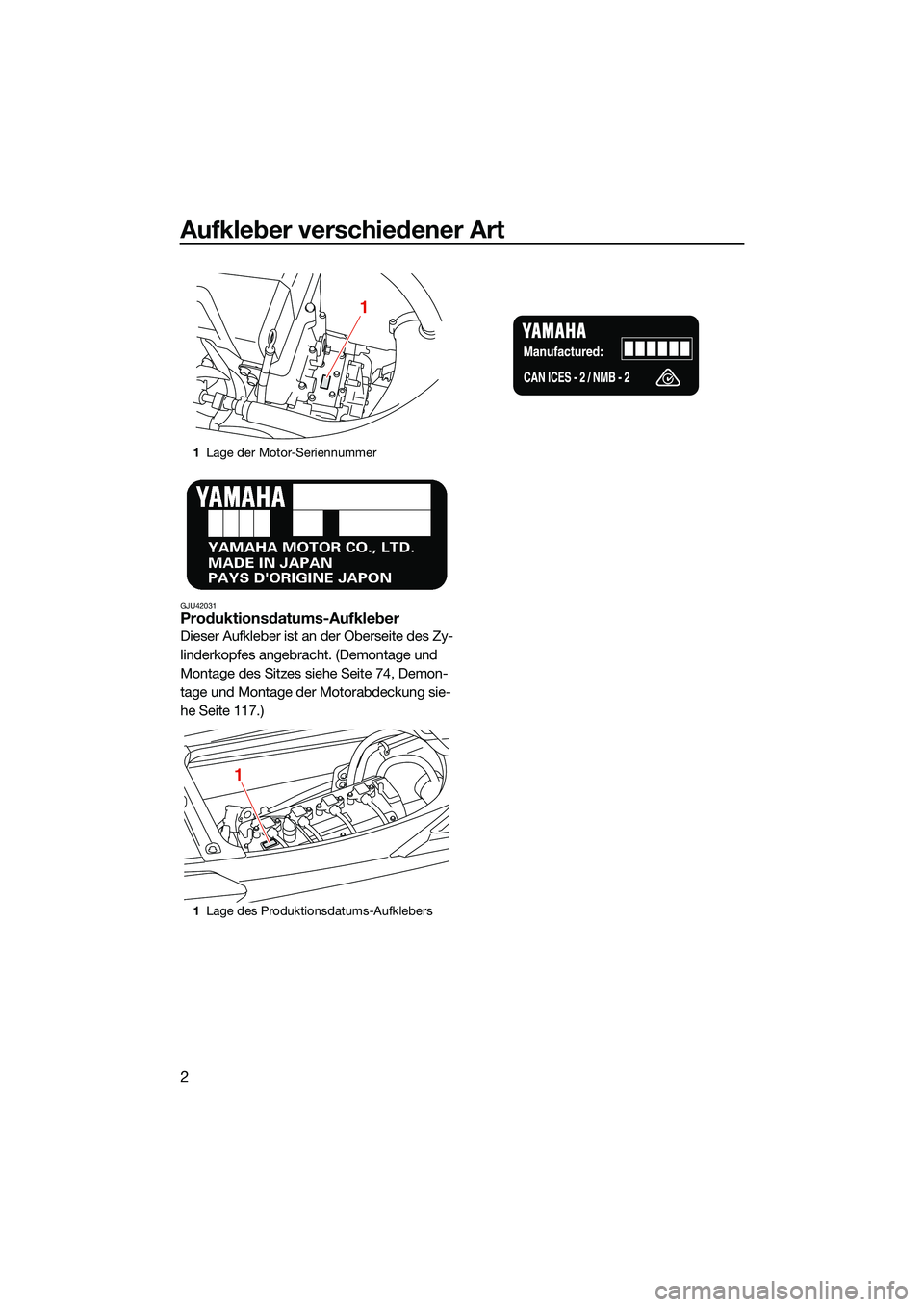 YAMAHA FX HO CRUISER 2022 Betriebsanleitungen (in German) Aufkleber verschiedener Art
2
GJU42031Produktionsdatums-Aufkleber
Dieser Aufkleber ist an der Oberseite des Zy-
linderkopfes angebracht. (Demontage und
Montage des Sitzes siehe Seite 74, Demon-
tage YAMAHA FX HO CRUISER 2022 Betriebsanleitungen (in German) Aufkleber verschiedener Art
2
GJU42031Produktionsdatums-Aufkleber
Dieser Aufkleber ist an der Oberseite des Zy-
linderkopfes angebracht. (Demontage und
Montage des Sitzes siehe Seite 74, Demon-
tage