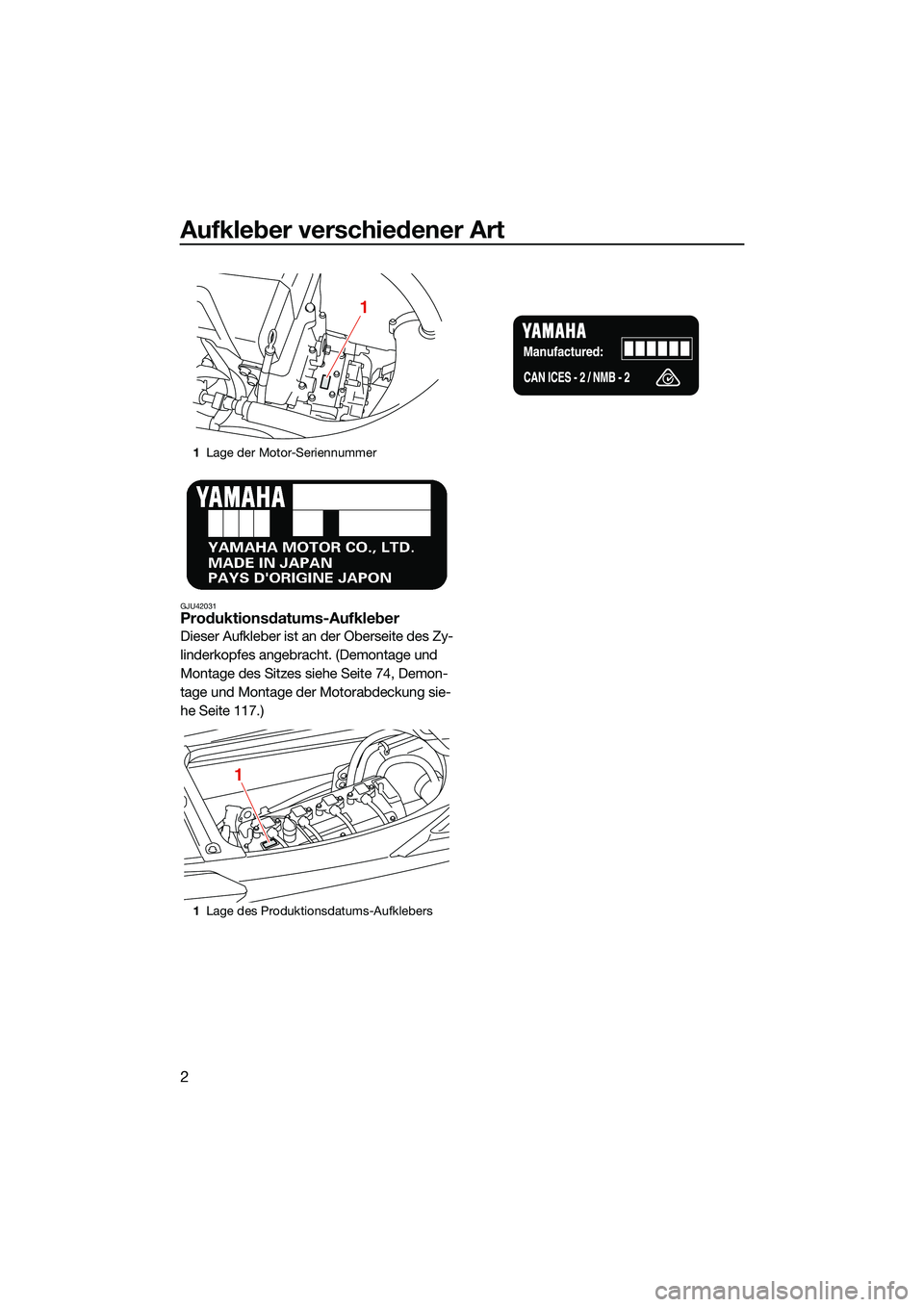 YAMAHA FX HO CRUISER 2022  Betriebsanleitungen (in German) Aufkleber verschiedener Art
2
GJU42031Produktionsdatums-Aufkleber
Dieser Aufkleber ist an der Oberseite des Zy-
linderkopfes angebracht. (Demontage und 
Montage des Sitzes siehe Seite 74, Demon-
tage 