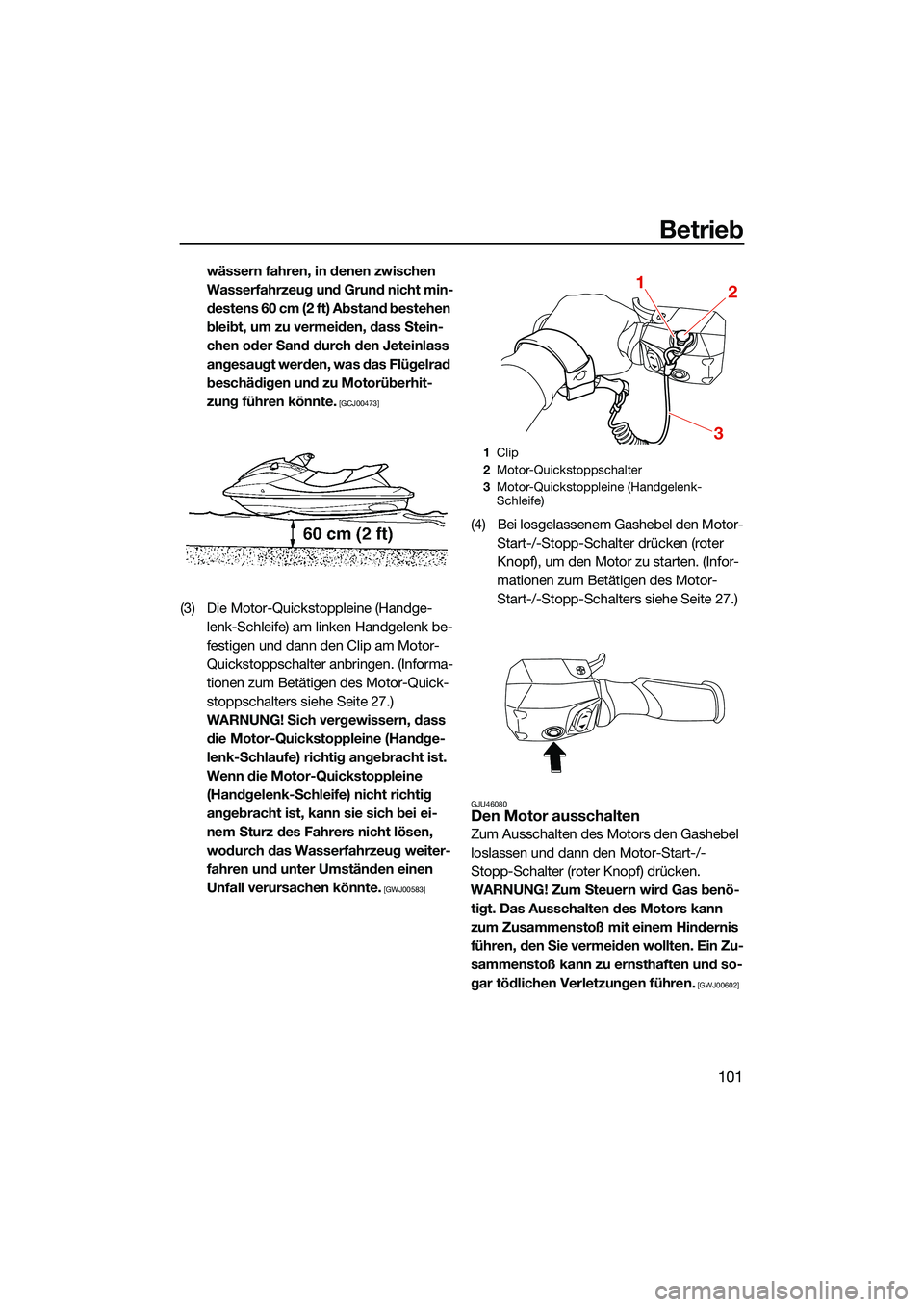 YAMAHA FX HO CRUISER 2022 Betriebsanleitungen (in German) Betrieb
101
wässern fahren, in denen zwischen
Wasserfahrzeug und Grund nicht min-
destens 60 cm (2 ft) Abstand bestehen
bleibt, um zu vermeiden, dass Stein-
chen oder Sand durch den Jeteinlass
ang YAMAHA FX HO CRUISER 2022 Betriebsanleitungen (in German) Betrieb
101
wässern fahren, in denen zwischen
Wasserfahrzeug und Grund nicht min-
destens 60 cm (2 ft) Abstand bestehen
bleibt, um zu vermeiden, dass Stein-
chen oder Sand durch den Jeteinlass
ang