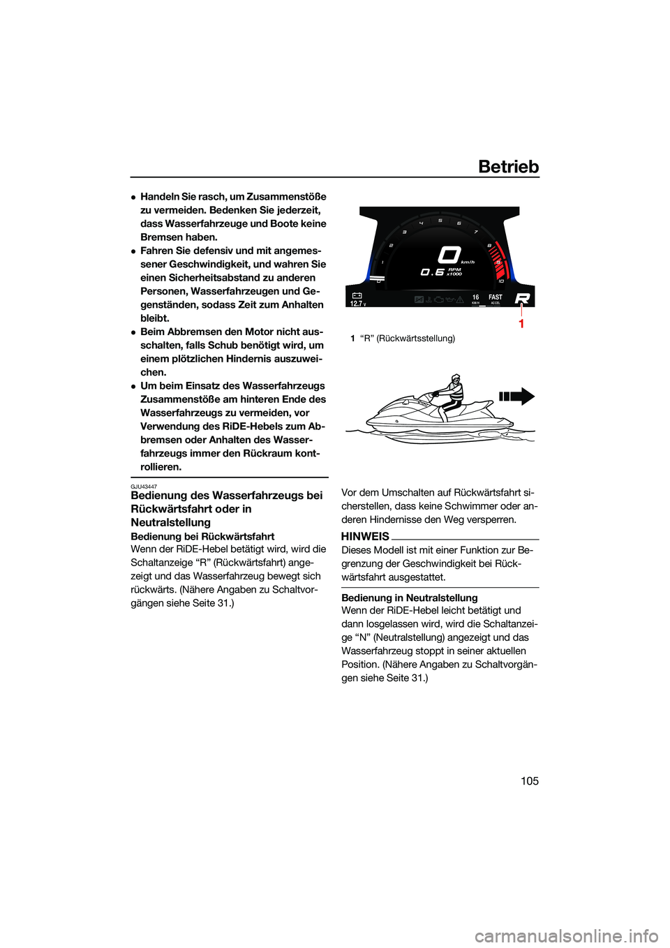 YAMAHA FX HO CRUISER 2022 Betriebsanleitungen (in German) Betrieb
105
Handeln Sie rasch, um Zusammenstöße
zu vermeiden. Bedenken Sie jederzeit,
dass Wasserfahrzeuge und Boote keine
Bremsen haben.
Fahren Sie defensiv und mit angemes-
sener Geschwin YAMAHA FX HO CRUISER 2022 Betriebsanleitungen (in German) Betrieb
105
Handeln Sie rasch, um Zusammenstöße
zu vermeiden. Bedenken Sie jederzeit,
dass Wasserfahrzeuge und Boote keine
Bremsen haben.
Fahren Sie defensiv und mit angemes-
sener Geschwin