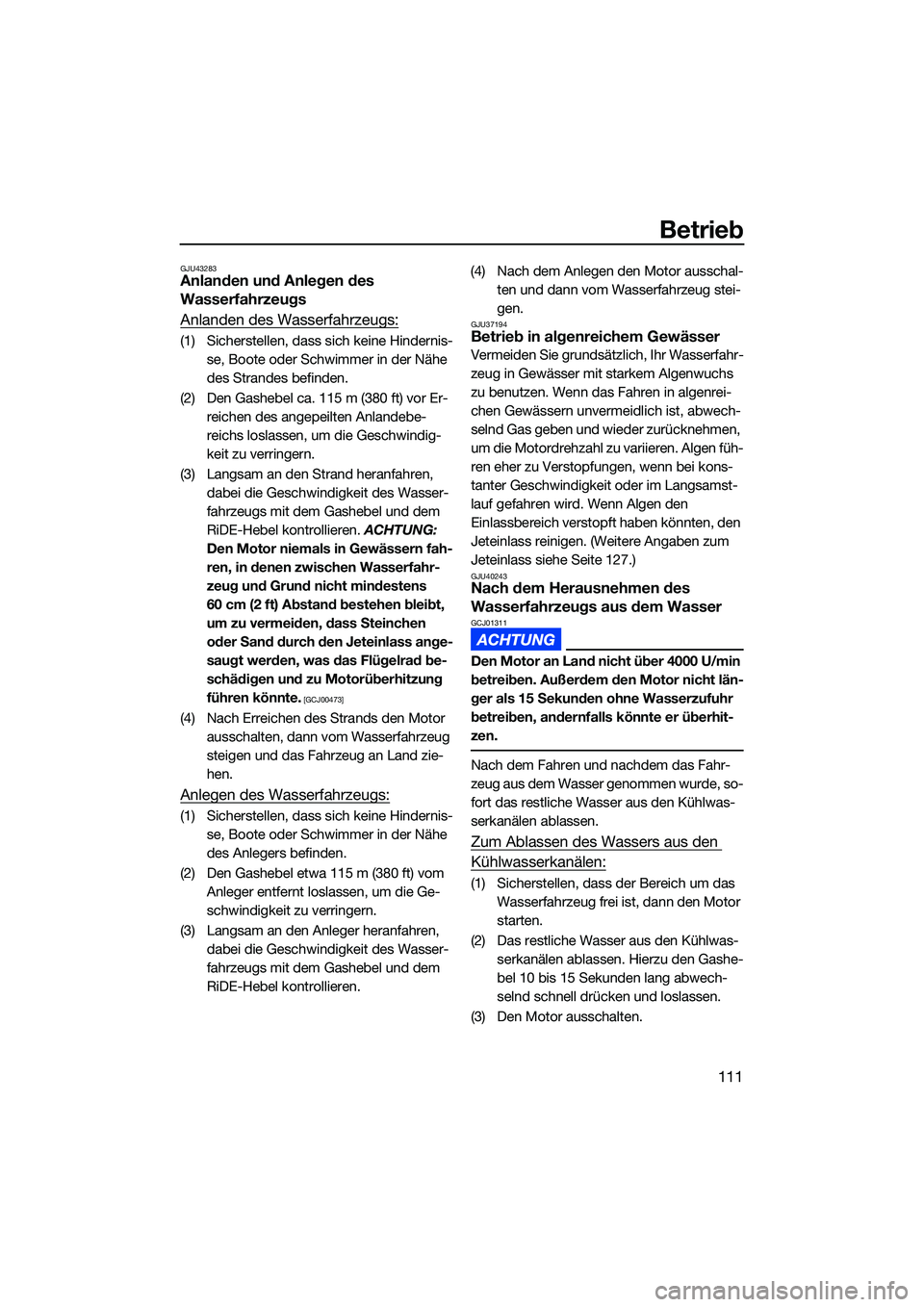 YAMAHA FX HO CRUISER 2022 Betriebsanleitungen (in German) Betrieb
111
GJU43283Anlanden und Anlegen des
Wasserfahrzeugs
Anlanden des Wasserfahrzeugs:
(1) Sicherstellen, dass sich keine Hindernis-se, Boote oder Schwimmer in der Nähe
des Strandes befinden.
( YAMAHA FX HO CRUISER 2022 Betriebsanleitungen (in German) Betrieb
111
GJU43283Anlanden und Anlegen des
Wasserfahrzeugs
Anlanden des Wasserfahrzeugs:
(1) Sicherstellen, dass sich keine Hindernis-se, Boote oder Schwimmer in der Nähe
des Strandes befinden.
(
