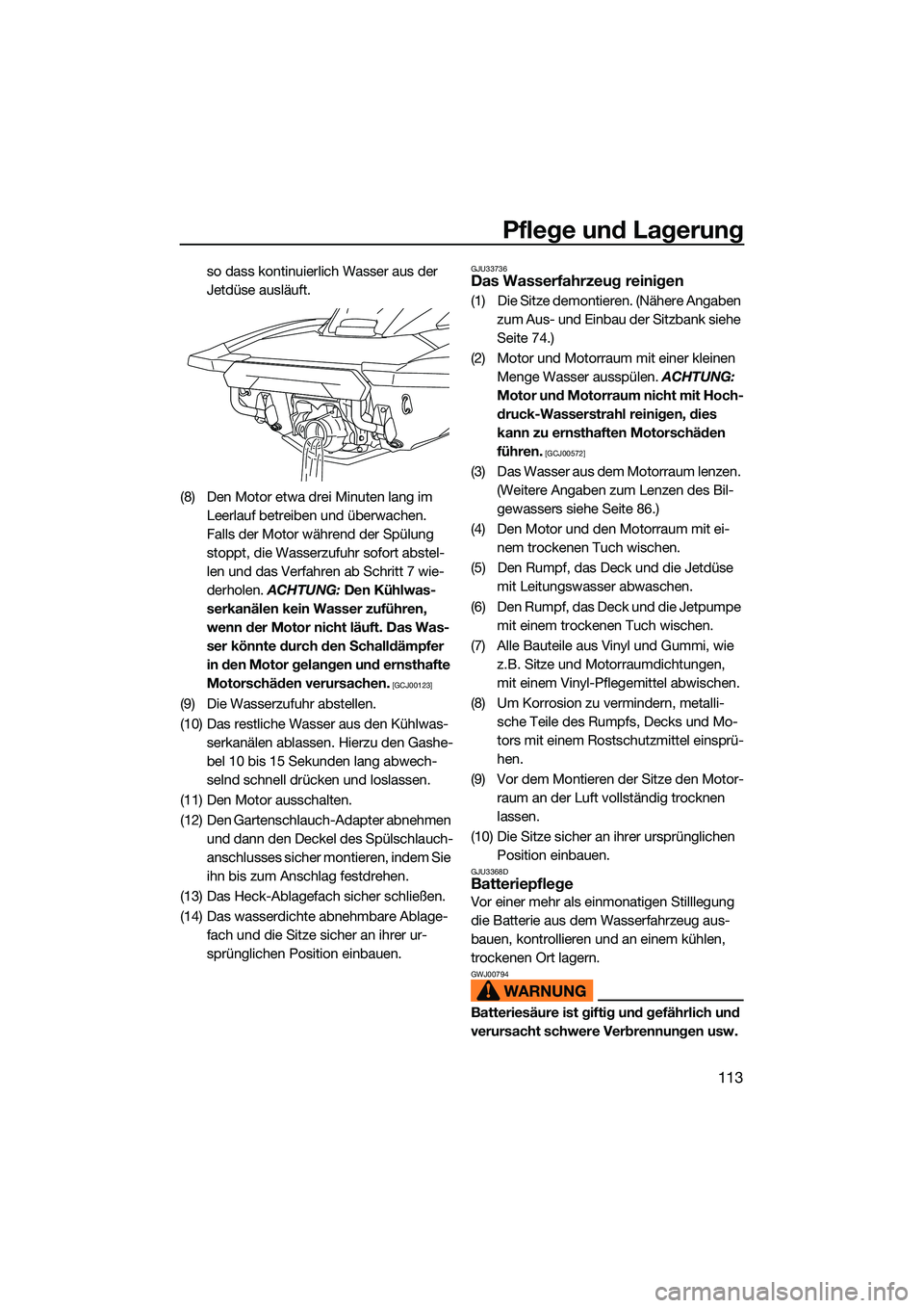 YAMAHA FX HO CRUISER 2022 Betriebsanleitungen (in German) Pflege und Lagerung
113
so dass kontinuierlich Wasser aus der
Jetdüse ausläuft.
(8) Den Motor etwa drei Minuten lang im Leerlauf betreiben und überwachen.
Falls der Motor während der Spülung
YAMAHA FX HO CRUISER 2022 Betriebsanleitungen (in German) Pflege und Lagerung
113
so dass kontinuierlich Wasser aus der
Jetdüse ausläuft.
(8) Den Motor etwa drei Minuten lang im Leerlauf betreiben und überwachen.
Falls der Motor während der Spülung