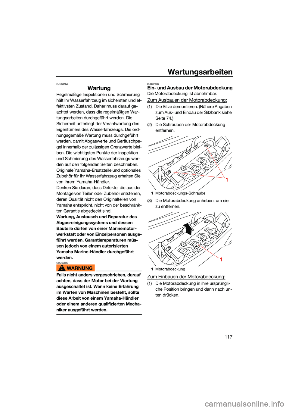 YAMAHA FX HO CRUISER 2022 Betriebsanleitungen (in German) Wartungsarbeiten
117
GJU3376A
Wartung
Regelmäßige Inspektionen und Schmierung
hält Ihr Wasserfahrzeug im sichersten und ef-
fektivsten Zustand. Daher muss darauf ge-
achtet werden, dass die regelm YAMAHA FX HO CRUISER 2022 Betriebsanleitungen (in German) Wartungsarbeiten
117
GJU3376A
Wartung
Regelmäßige Inspektionen und Schmierung
hält Ihr Wasserfahrzeug im sichersten und ef-
fektivsten Zustand. Daher muss darauf ge-
achtet werden, dass die regelm