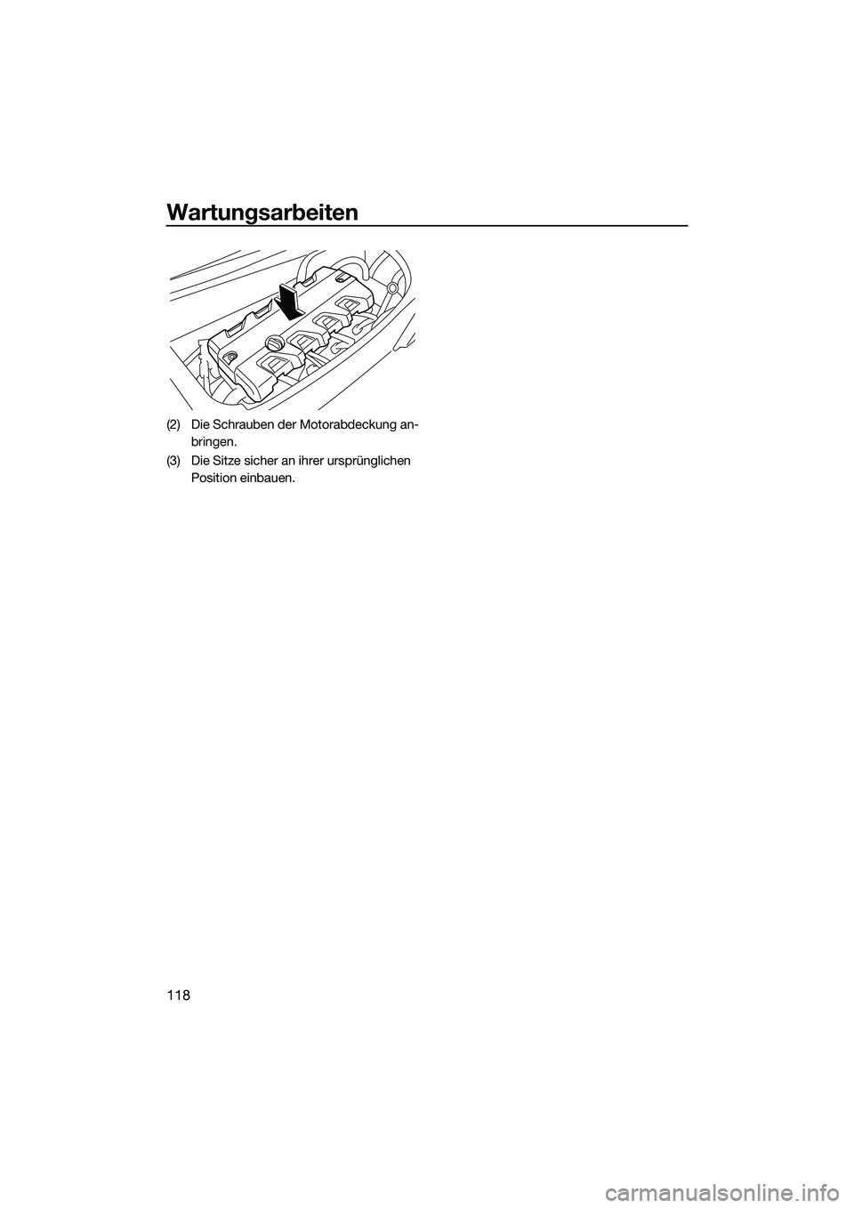 YAMAHA FX HO CRUISER 2022 Betriebsanleitungen (in German) Wartungsarbeiten
118
(2) Die Schrauben der Motorabdeckung an-bringen.
(3) Die Sitze sicher an ihrer ursprünglichen Position einbauen.
UF3V73G0.book Page 118 Tuesday, September 28, 2021 11:00 AM YAMAHA FX HO CRUISER 2022 Betriebsanleitungen (in German) Wartungsarbeiten
118
(2) Die Schrauben der Motorabdeckung an-bringen.
(3) Die Sitze sicher an ihrer ursprünglichen Position einbauen.
UF3V73G0.book Page 118 Tuesday, September 28, 2021 11:00 AM
