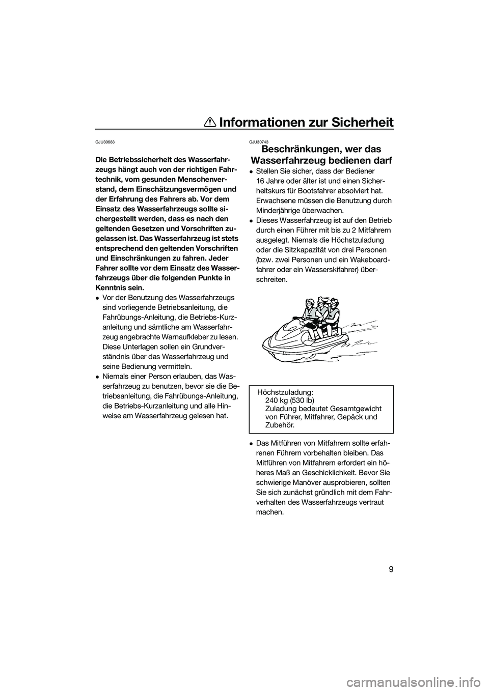 YAMAHA FX HO CRUISER 2022 Betriebsanleitungen (in German) Informationen zur Sicherheit
9
GJU30683
Die Betriebssicherheit des Wasserfahr-
zeugs hängt auch von der richtigen Fahr-
technik, vom gesunden Menschenver-
stand, dem Einschätzungsvermögen und
der YAMAHA FX HO CRUISER 2022 Betriebsanleitungen (in German) Informationen zur Sicherheit
9
GJU30683
Die Betriebssicherheit des Wasserfahr-
zeugs hängt auch von der richtigen Fahr-
technik, vom gesunden Menschenver-
stand, dem Einschätzungsvermögen und
der