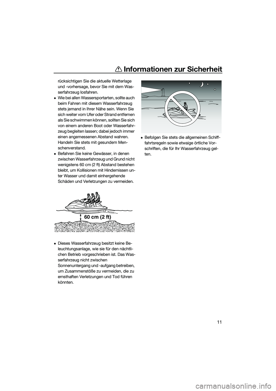 YAMAHA FX HO CRUISER 2022 Betriebsanleitungen (in German) Informationen zur Sicherheit
11
rücksichtigen Sie die aktuelle Wetterlage
und -vorhersage, bevor Sie mit dem Was-
serfahrzeug losfahren.
Wie bei allen Wassersportarten, sollte auch
beim Fahren m YAMAHA FX HO CRUISER 2022 Betriebsanleitungen (in German) Informationen zur Sicherheit
11
rücksichtigen Sie die aktuelle Wetterlage
und -vorhersage, bevor Sie mit dem Was-
serfahrzeug losfahren.
Wie bei allen Wassersportarten, sollte auch
beim Fahren m