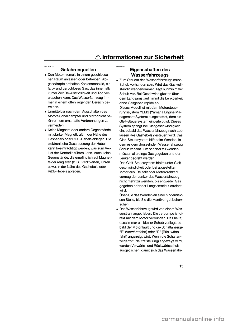 YAMAHA FX HO CRUISER 2022 Betriebsanleitungen (in German) Informationen zur Sicherheit
15
GJU42475
Gefahrenquellen
Den Motor niemals in einem geschlosse-
nen Raum anlassen oder betreiben. Ab-
gasdämpfe enthalten Kohlenmonoxid, ein
farb- und geruchloses YAMAHA FX HO CRUISER 2022 Betriebsanleitungen (in German) Informationen zur Sicherheit
15
GJU42475
Gefahrenquellen
Den Motor niemals in einem geschlosse-
nen Raum anlassen oder betreiben. Ab-
gasdämpfe enthalten Kohlenmonoxid, ein
farb- und geruchloses