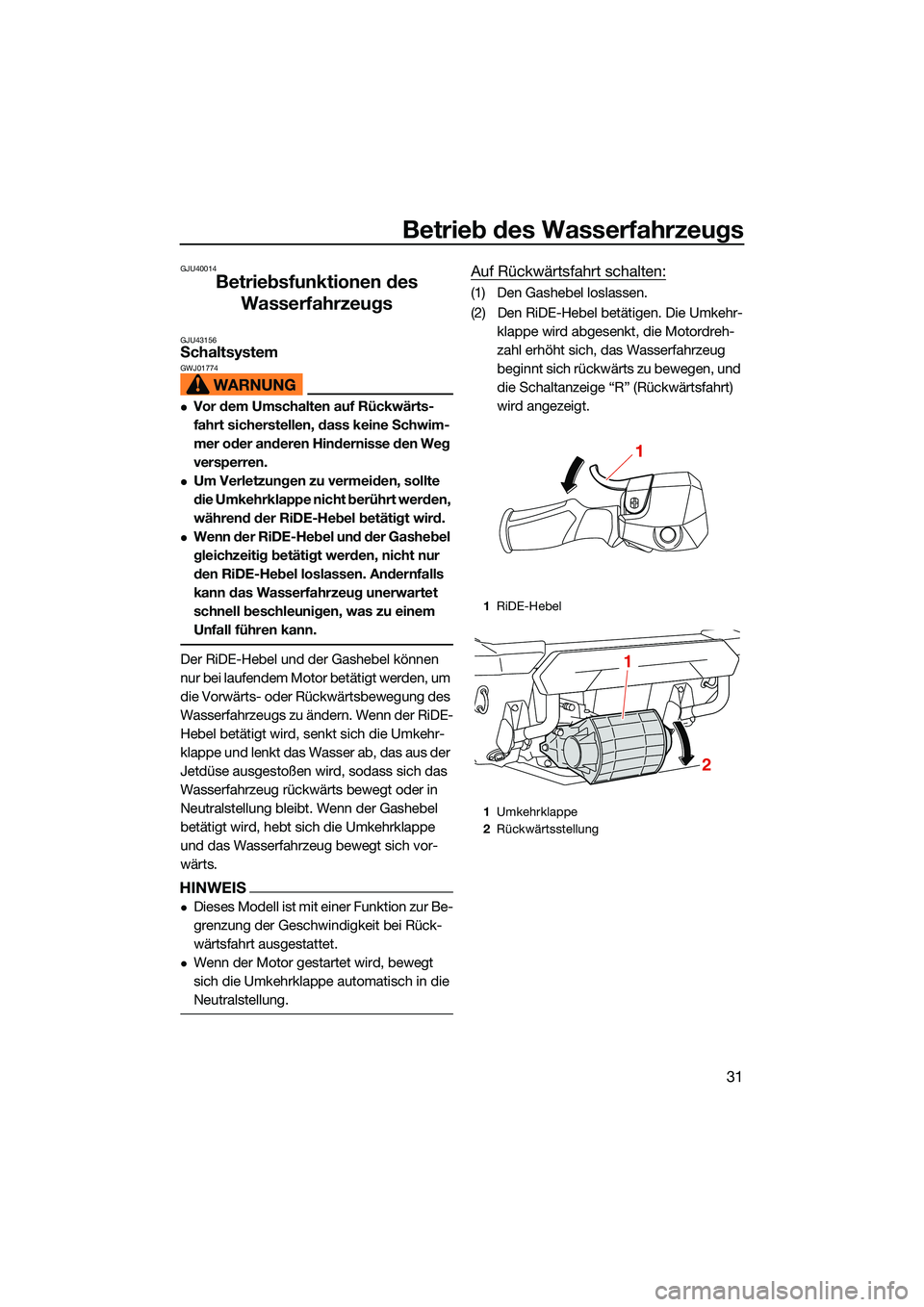 YAMAHA FX HO CRUISER 2022 Betriebsanleitungen (in German) Betrieb des Wasserfahrzeugs
31
GJU40014
Betriebsfunktionen des Wasserfahrzeugs
GJU43156Schaltsystem GWJ01774
Vor dem Umschalten auf Rückwärts-
fahrt sicherstellen, dass keine Schwim-
mer oder and YAMAHA FX HO CRUISER 2022 Betriebsanleitungen (in German) Betrieb des Wasserfahrzeugs
31
GJU40014
Betriebsfunktionen des Wasserfahrzeugs
GJU43156Schaltsystem GWJ01774
Vor dem Umschalten auf Rückwärts-
fahrt sicherstellen, dass keine Schwim-
mer oder and