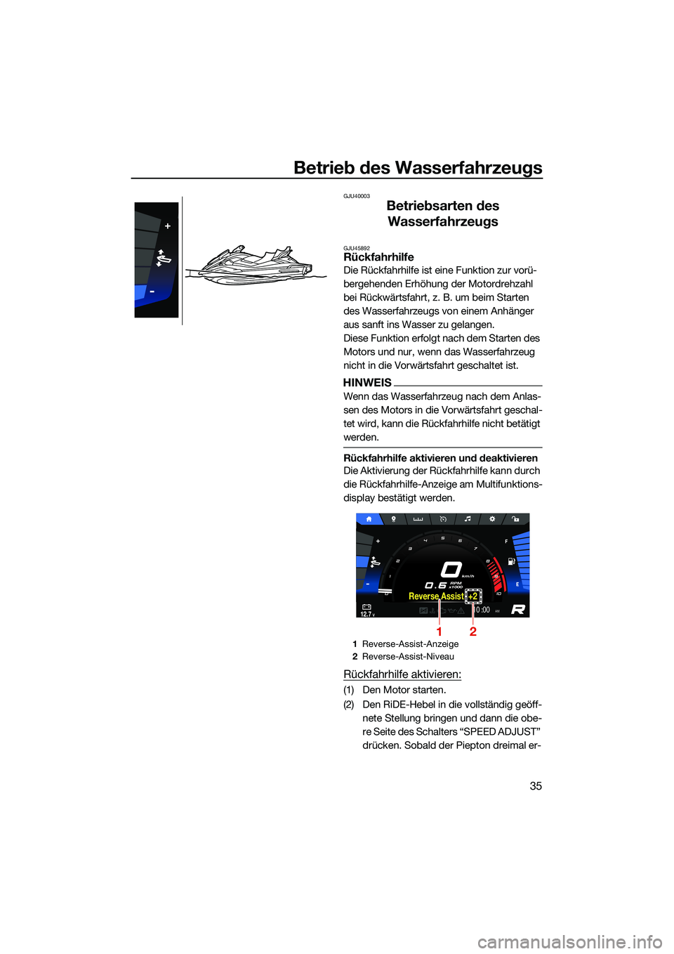 YAMAHA FX HO CRUISER 2022 Betriebsanleitungen (in German) Betrieb des Wasserfahrzeugs
35
GJU40003
Betriebsarten des Wasserfahrzeugs
GJU45892Rückfahrhilfe
Die Rückfahrhilfe ist eine Funktion zur vorü-
bergehenden Erhöhung der Motordrehzahl
bei Rückwärt YAMAHA FX HO CRUISER 2022 Betriebsanleitungen (in German) Betrieb des Wasserfahrzeugs
35
GJU40003
Betriebsarten des Wasserfahrzeugs
GJU45892Rückfahrhilfe
Die Rückfahrhilfe ist eine Funktion zur vorü-
bergehenden Erhöhung der Motordrehzahl
bei Rückwärt