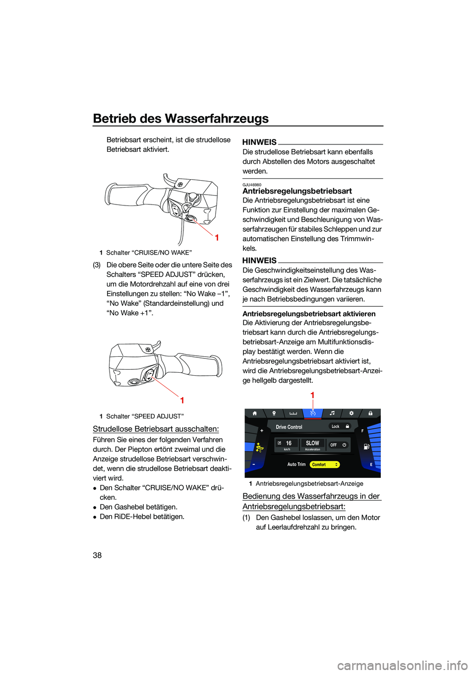 YAMAHA FX HO CRUISER 2022  Betriebsanleitungen (in German) Betrieb des Wasserfahrzeugs
38
Betriebsart erscheint, ist die strudellose 
Betriebsart aktiviert.
(3) Die obere Seite oder die untere Seite des  Schalters “SPEED ADJUST” drücken, 
um die Motordre