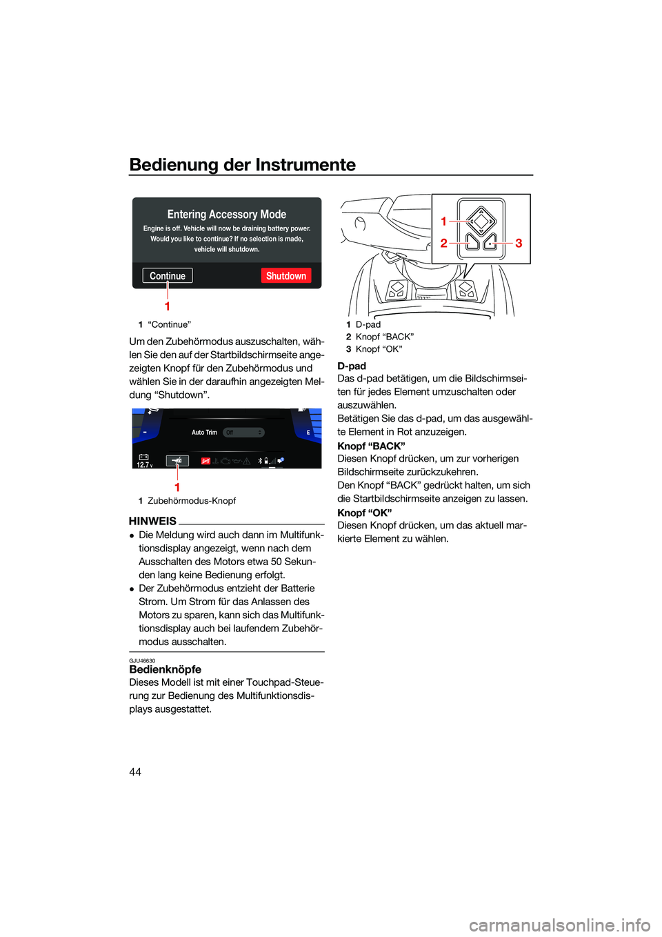 YAMAHA FX HO CRUISER 2022  Betriebsanleitungen (in German) Bedienung der Instrumente
44
Um den Zubehörmodus auszuschalten, wäh-
len Sie den auf der Startbildschirmseite ange-
zeigten Knopf für den Zubehörmodus und 
wählen Sie in der daraufhin angezeigten