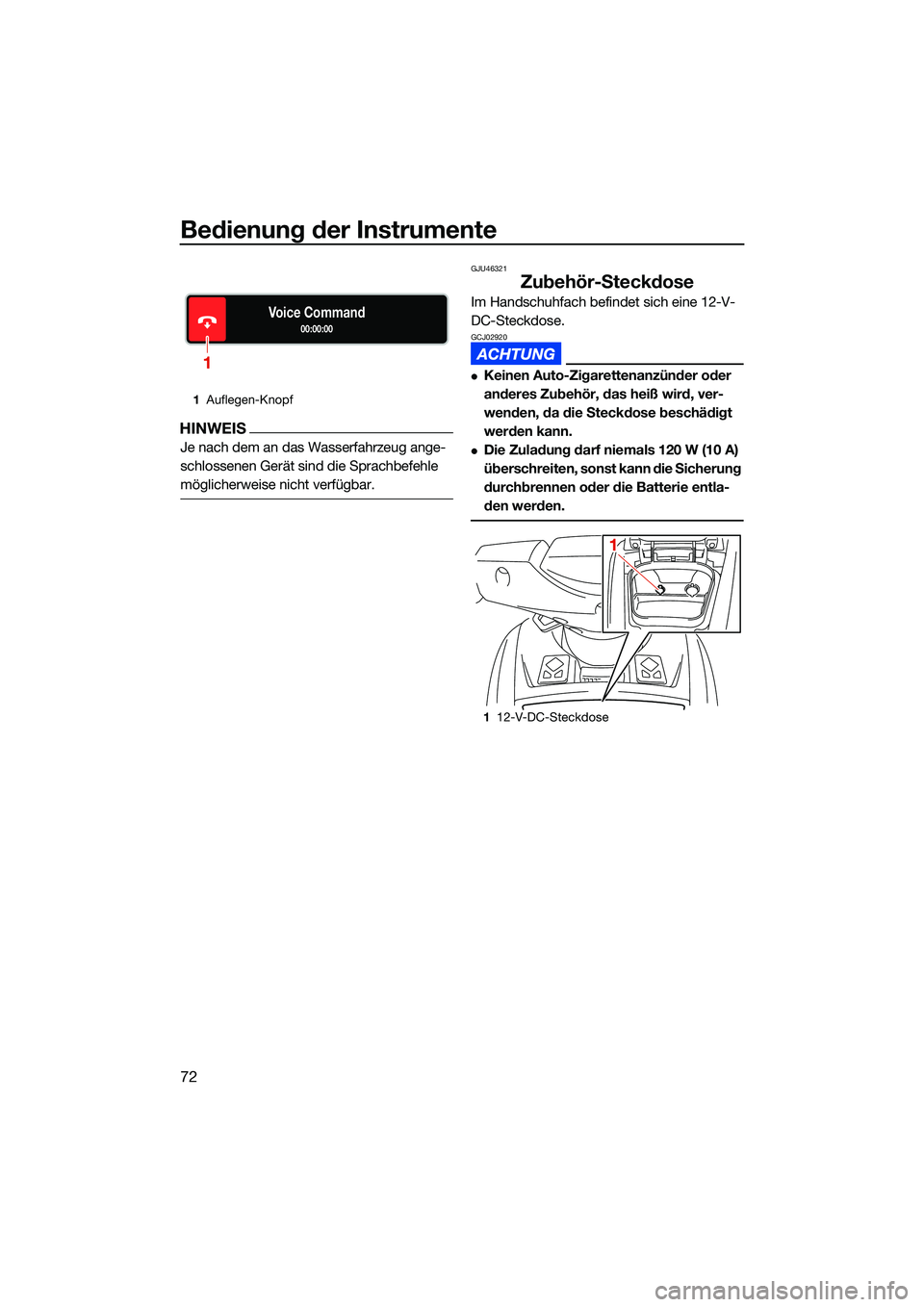 YAMAHA FX HO CRUISER 2022 Betriebsanleitungen (in German) Bedienung der Instrumente
72
HINWEIS
Je nach dem an das Wasserfahrzeug ange-
schlossenen Gerät sind die Sprachbefehle
möglicherweise nicht verfügbar.
GJU46321
Zubehör-Steckdose
Im Handschuhfach b YAMAHA FX HO CRUISER 2022 Betriebsanleitungen (in German) Bedienung der Instrumente
72
HINWEIS
Je nach dem an das Wasserfahrzeug ange-
schlossenen Gerät sind die Sprachbefehle
möglicherweise nicht verfügbar.
GJU46321
Zubehör-Steckdose
Im Handschuhfach b
