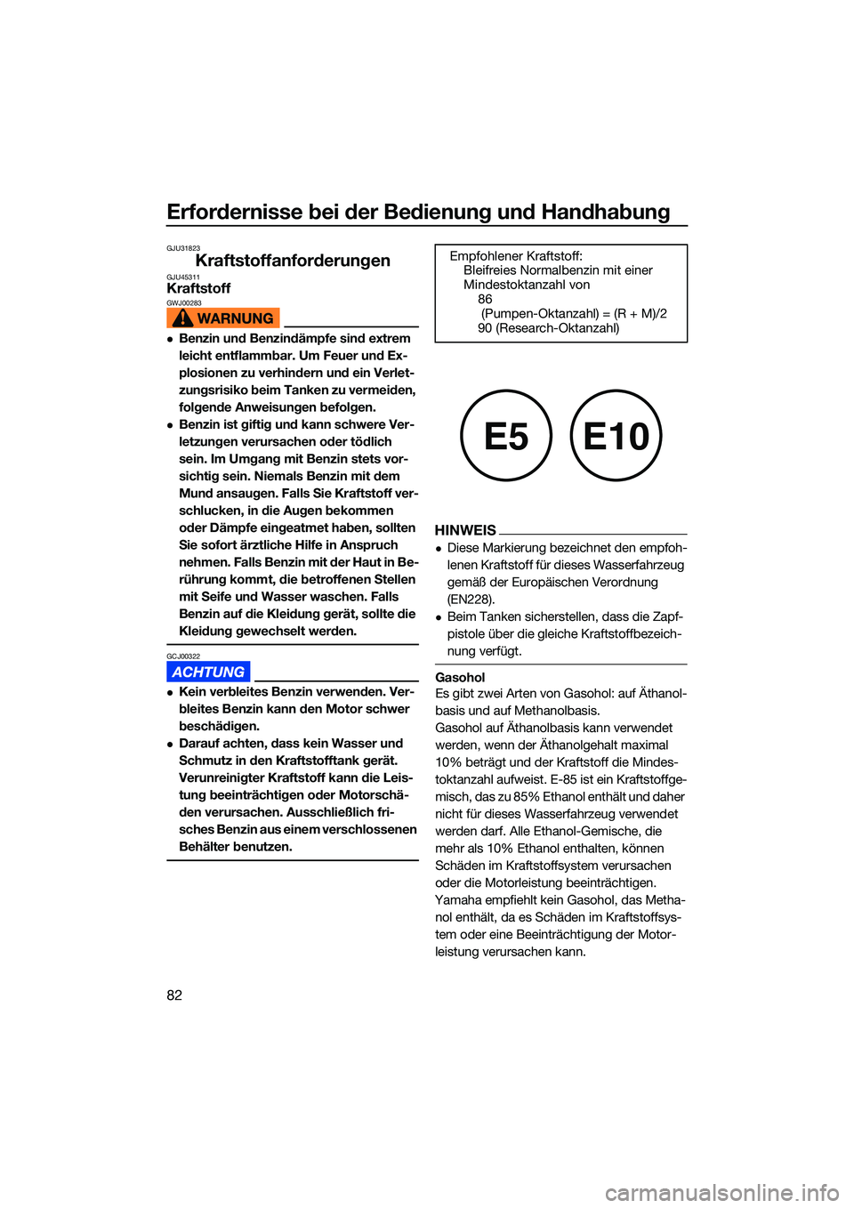 YAMAHA FX HO CRUISER 2022  Betriebsanleitungen (in German) Erfordernisse bei der Bedienung und Handhabung
82
GJU31823
KraftstoffanforderungenGJU45311KraftstoffGWJ00283
Benzin und Benzindämpfe sind extrem 
leicht entflammbar. Um Feuer und Ex-
plosionen zu 