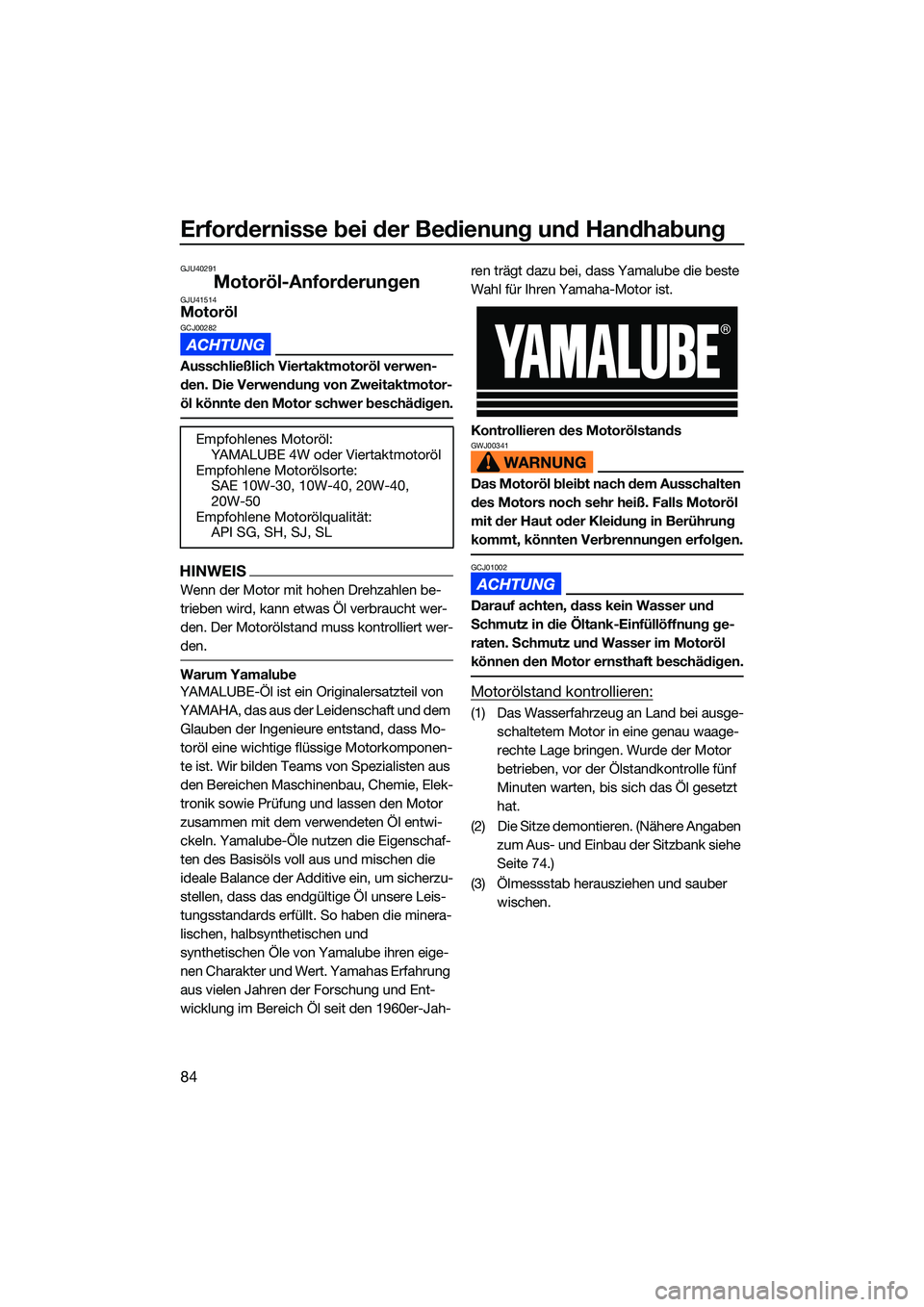 YAMAHA FX HO CRUISER 2022  Betriebsanleitungen (in German) Erfordernisse bei der Bedienung und Handhabung
84
GJU40291
Motoröl-AnforderungenGJU41514MotorölGCJ00282
Ausschließlich Viertaktmotoröl verwen-
den. Die Verwendung von Zweitaktmotor-
öl könnte de