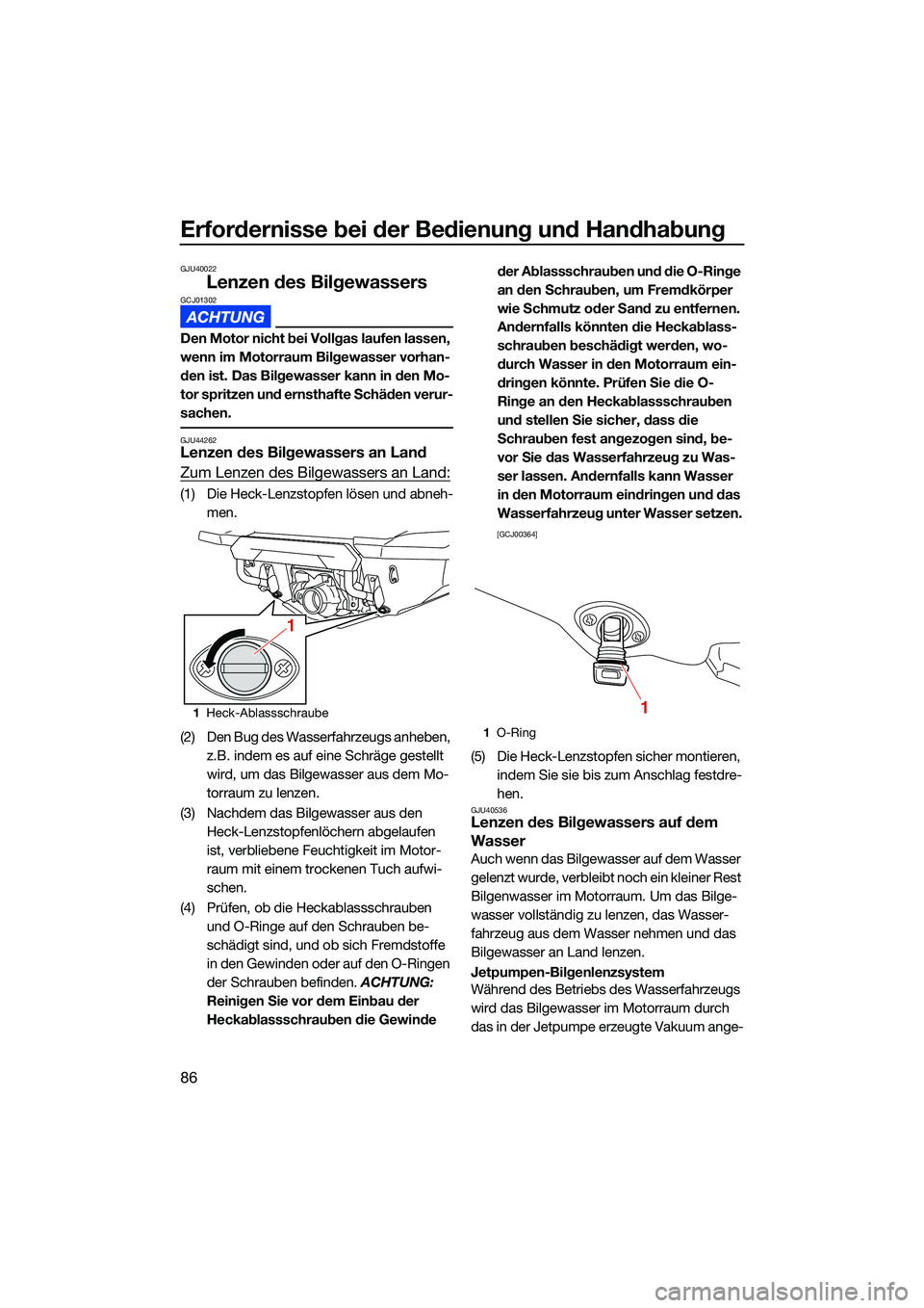 YAMAHA FX HO CRUISER 2022  Betriebsanleitungen (in German) Erfordernisse bei der Bedienung und Handhabung
86
GJU40022
Lenzen des BilgewassersGCJ01302
Den Motor nicht bei Vollgas laufen lassen, 
wenn im Motorraum Bilgewasser vorhan-
den ist. Das Bilgewasser ka