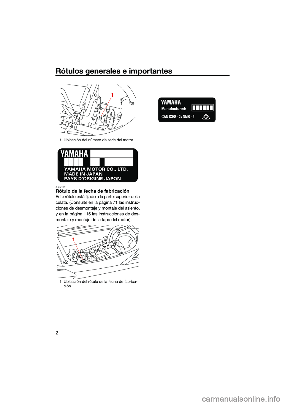 YAMAHA FX HO CRUISER 2022 Manuale de Empleo (in Spanish) Rótulos generales e importantes
2
SJU42031Rótulo de la fecha de fabricación
Este rótulo está fijado a la parte superior de la
culata. (Consulte en la página 71 las instruc-
ciones de desmontaje YAMAHA FX HO CRUISER 2022 Manuale de Empleo (in Spanish) Rótulos generales e importantes
2
SJU42031Rótulo de la fecha de fabricación
Este rótulo está fijado a la parte superior de la
culata. (Consulte en la página 71 las instruc-
ciones de desmontaje