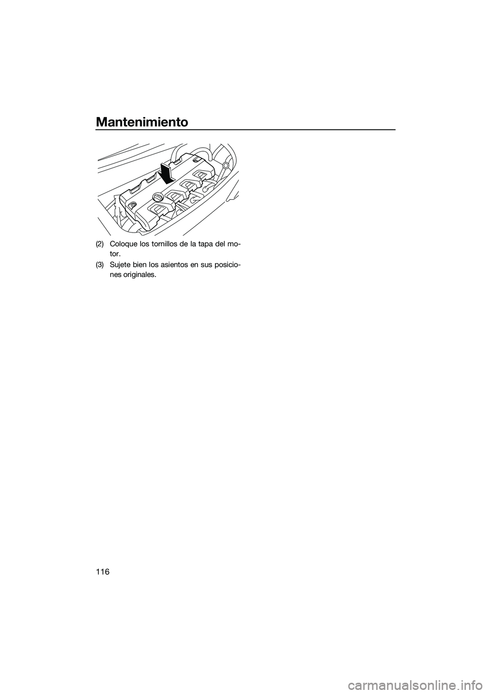 YAMAHA FX HO CRUISER 2022 Manuale de Empleo (in Spanish) Mantenimiento
116
(2) Coloque los tornillos de la tapa del mo-tor.
(3) Sujete bien los asientos en sus posicio- nes originales.
UF3V73S0.book Page 116 Tuesday, September 14, 2021 4:16 PM YAMAHA FX HO CRUISER 2022 Manuale de Empleo (in Spanish) Mantenimiento
116
(2) Coloque los tornillos de la tapa del mo-tor.
(3) Sujete bien los asientos en sus posicio- nes originales.
UF3V73S0.book Page 116 Tuesday, September 14, 2021 4:16 PM