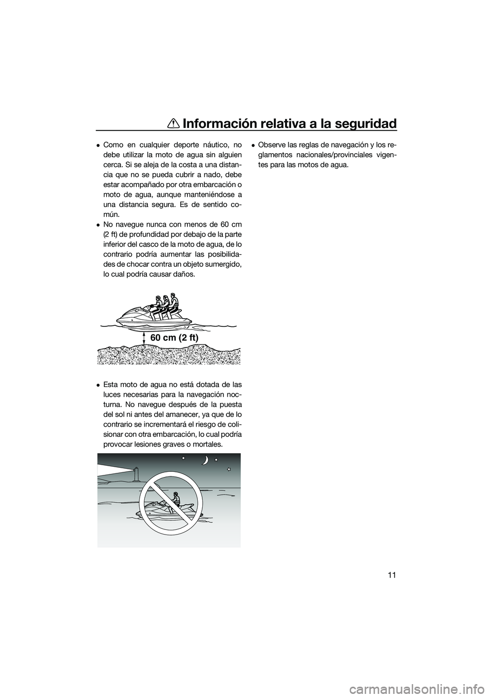 YAMAHA FX HO CRUISER 2022 Manuale de Empleo (in Spanish) Información relativa a la seguridad
11
Como en cualquier deporte náutico, no
debe utilizar la moto de agua sin alguien
cerca. Si se aleja de la costa a una distan-
cia que no se pueda cubrir a na YAMAHA FX HO CRUISER 2022 Manuale de Empleo (in Spanish) Información relativa a la seguridad
11
Como en cualquier deporte náutico, no
debe utilizar la moto de agua sin alguien
cerca. Si se aleja de la costa a una distan-
cia que no se pueda cubrir a na