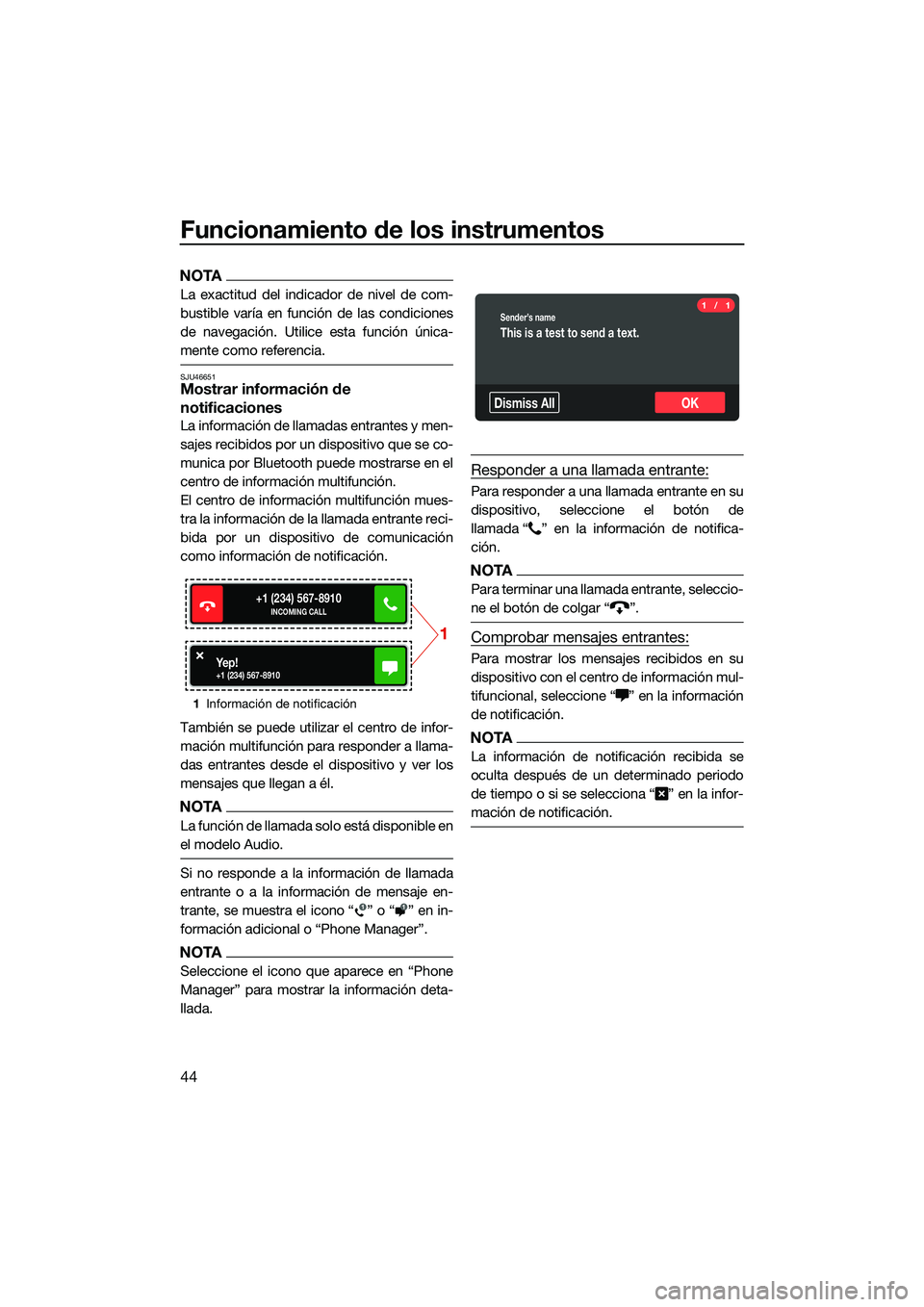 YAMAHA FX HO CRUISER 2022  Manuale de Empleo (in Spanish) Funcionamiento de los instrumentos
44
NOTA
La exactitud del indicador de nivel de com-
bustible varía en función de las condiciones
de navegación. Utilice esta función única-
mente como referenci