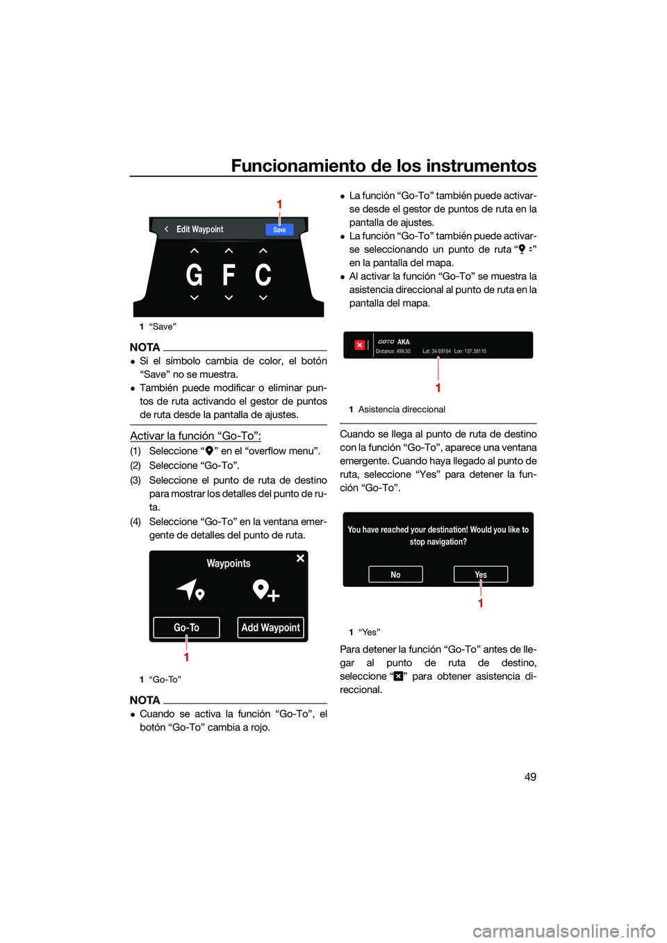 YAMAHA FX HO 2022  Manuale de Empleo (in Spanish) Funcionamiento de los instrumentos
49
NOTA
Si el símbolo cambia de color, el botón
“Save” no se muestra.
También puede modificar o eliminar pun-
tos de ruta activando el gestor de puntos
