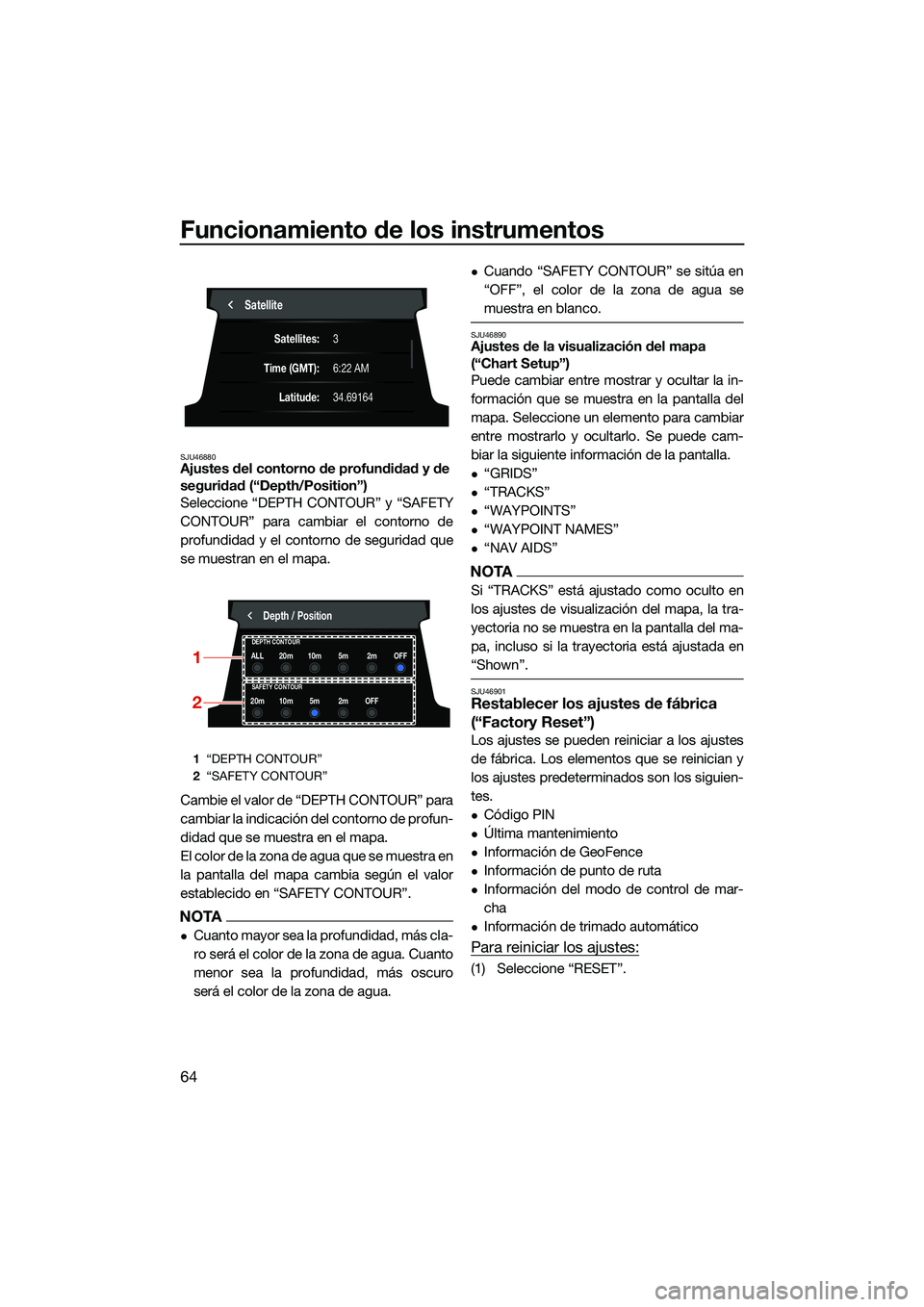 YAMAHA FX HO CRUISER 2022 Manuale de Empleo (in Spanish) Funcionamiento de los instrumentos
64
SJU46880Ajustes del contorno de profundidad y de
seguridad (“Depth/Position”)
Seleccione “DEPTH CONTOUR” y “SAFETY
CONTOUR” para cambiar el contorno YAMAHA FX HO CRUISER 2022 Manuale de Empleo (in Spanish) Funcionamiento de los instrumentos
64
SJU46880Ajustes del contorno de profundidad y de
seguridad (“Depth/Position”)
Seleccione “DEPTH CONTOUR” y “SAFETY
CONTOUR” para cambiar el contorno