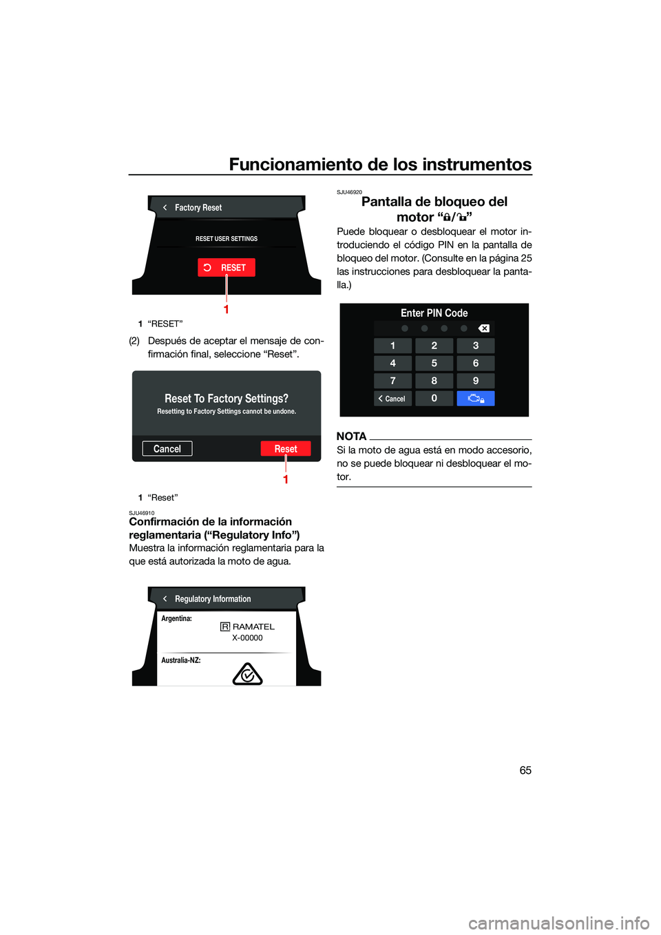 YAMAHA FX HO CRUISER 2022  Manuale de Empleo (in Spanish) Funcionamiento de los instrumentos
65
(2) Después de aceptar el mensaje de con-firmación final, seleccione “Reset”.
SJU46910Confirmación de la información 
reglamentaria (“Regulatory Info”