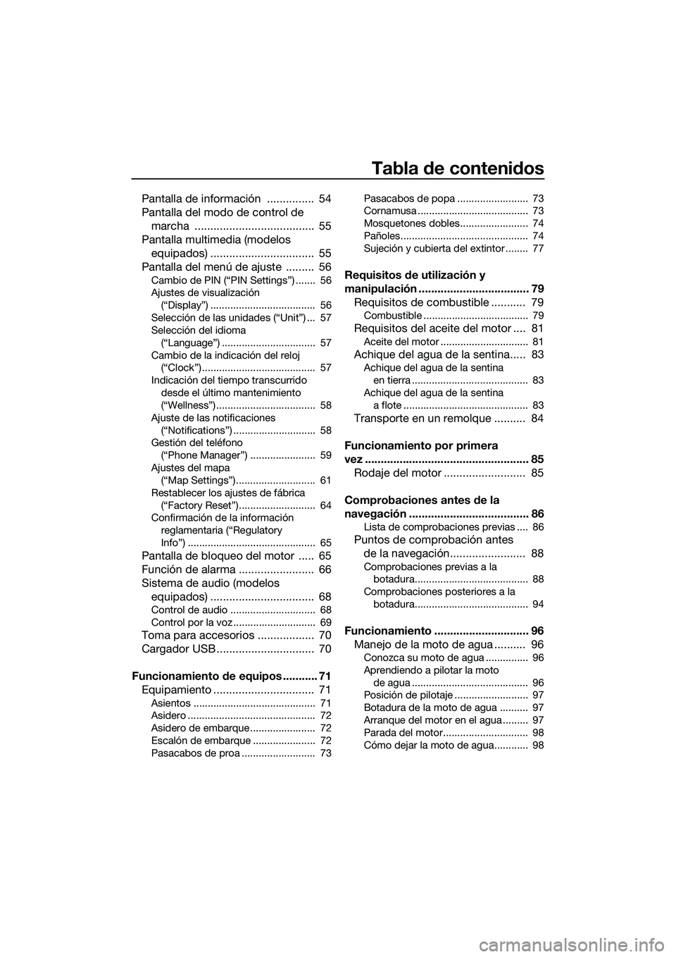 YAMAHA FX HO CRUISER 2022  Manuale de Empleo (in Spanish) Tabla de contenidos
Pantalla de información ...............  54
Pantalla del modo de control de marcha ......................................  55
Pantalla multimedia (modelos  equipados) ............