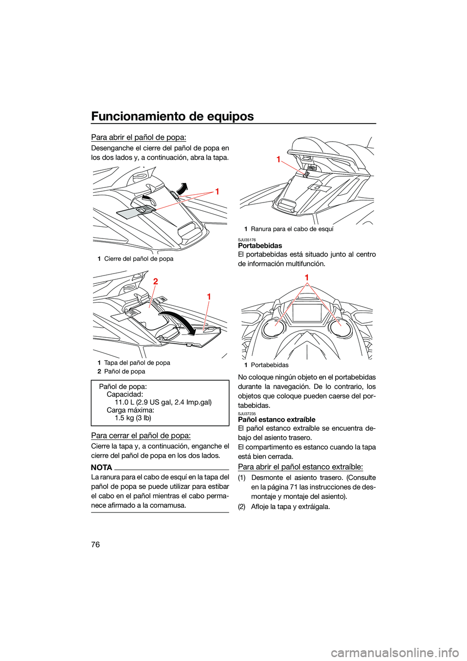 YAMAHA FX HO CRUISER 2022 Manuale de Empleo (in Spanish) Funcionamiento de equipos
76
Para abrir el pañol de popa:
Desenganche el cierre del pañol de popa en
los dos lados y, a continuación, abra la tapa.
Para cerrar el pañol de popa:
Cierre la tapa y, YAMAHA FX HO CRUISER 2022 Manuale de Empleo (in Spanish) Funcionamiento de equipos
76
Para abrir el pañol de popa:
Desenganche el cierre del pañol de popa en
los dos lados y, a continuación, abra la tapa.
Para cerrar el pañol de popa:
Cierre la tapa y,