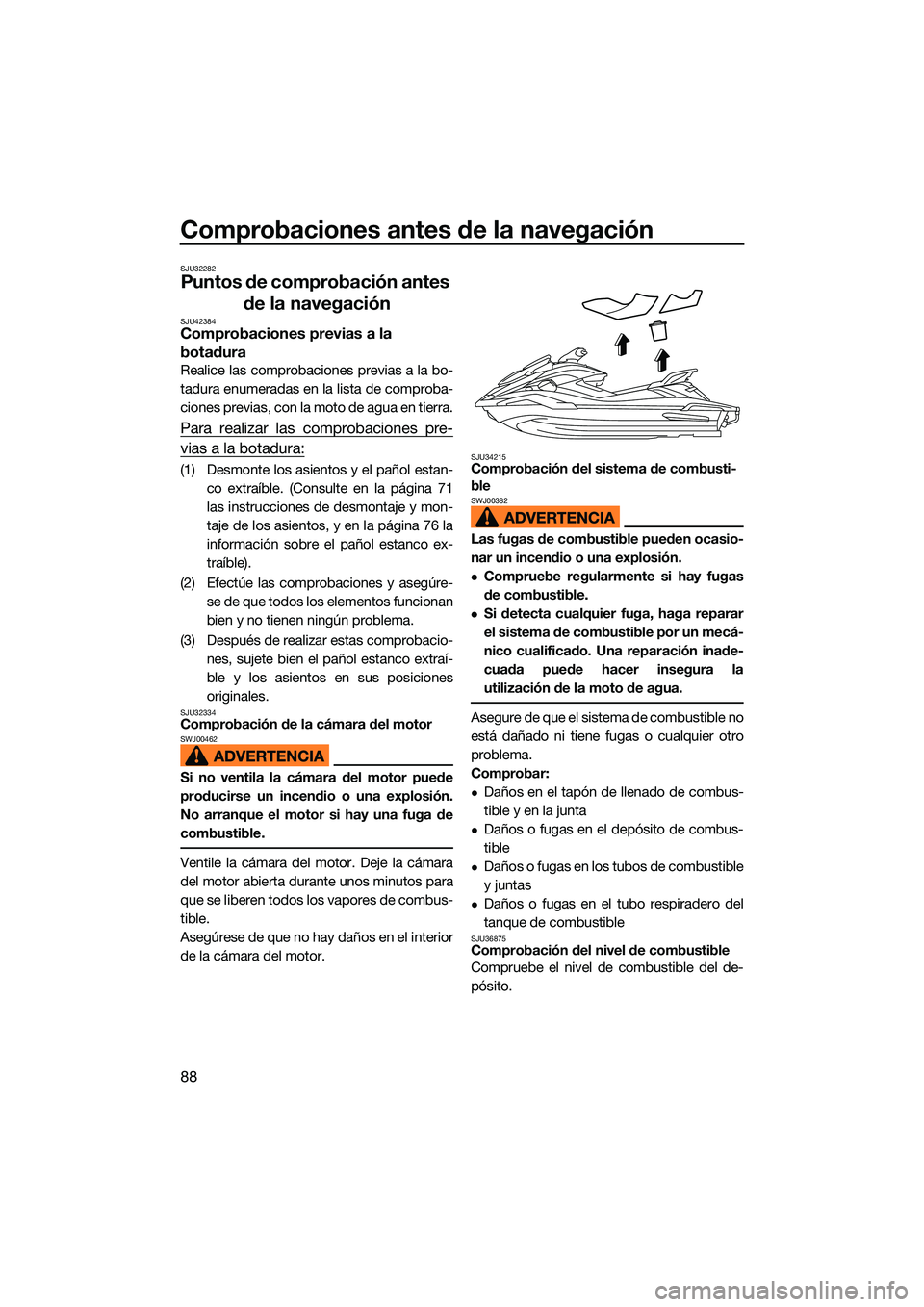 YAMAHA FX HO CRUISER 2022 Manuale de Empleo (in Spanish) Comprobaciones antes de la navegación
88
SJU32282
Puntos de comprobación antes de la navegación
SJU42384Comprobaciones previas a la
botadura
Realice las comprobaciones previas a la bo-
tadura enum YAMAHA FX HO CRUISER 2022 Manuale de Empleo (in Spanish) Comprobaciones antes de la navegación
88
SJU32282
Puntos de comprobación antes de la navegación
SJU42384Comprobaciones previas a la
botadura
Realice las comprobaciones previas a la bo-
tadura enum