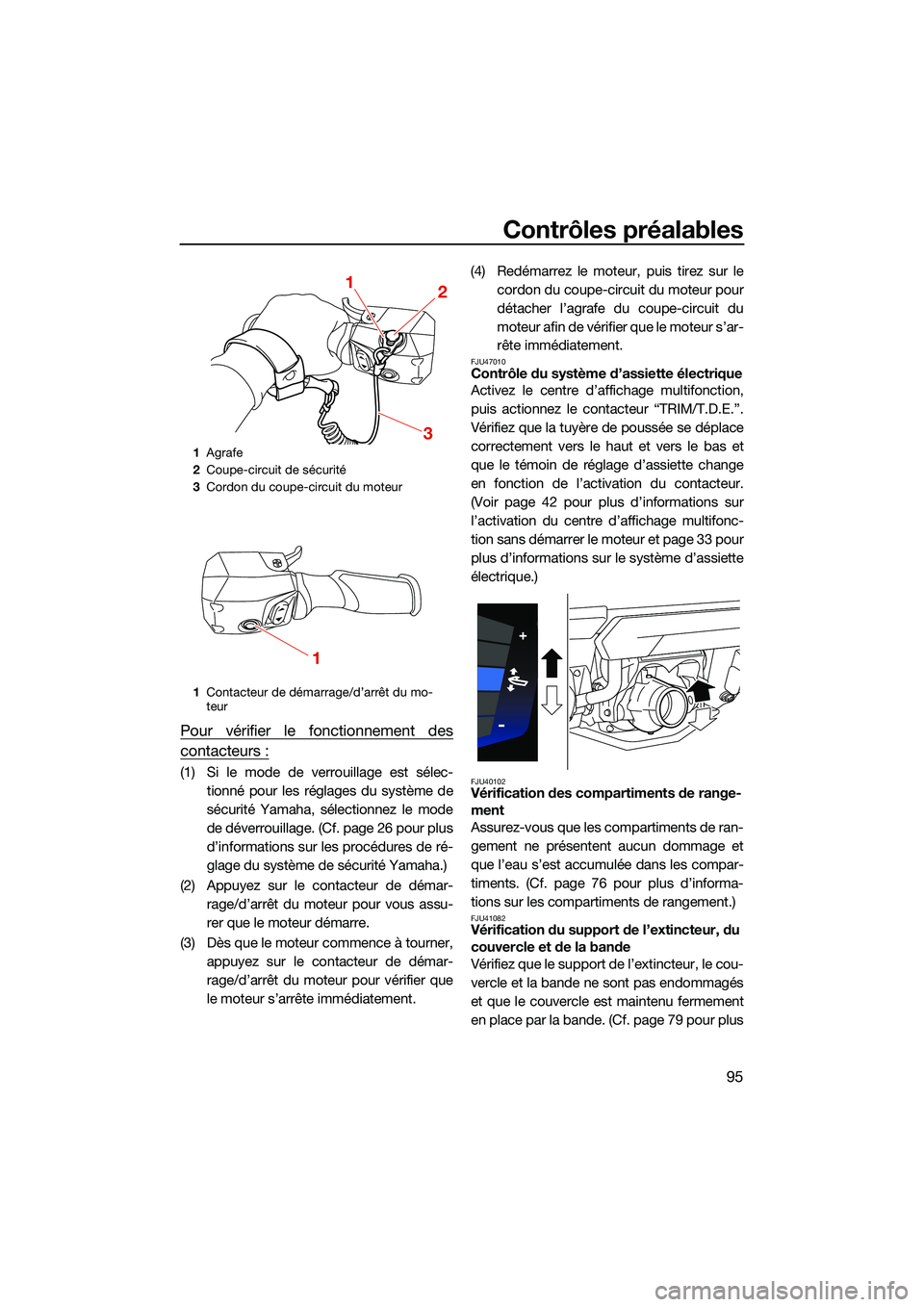 YAMAHA FX HO CRUISER 2022  Notices Demploi (in French) Contrôles préalables
95
Pour vérifier le fonctionnement des
contacteurs :
(1) Si le mode de verrouillage est sélec-tionné pour les réglages du système de
sécurité Yamaha, sé lectionnez le mo