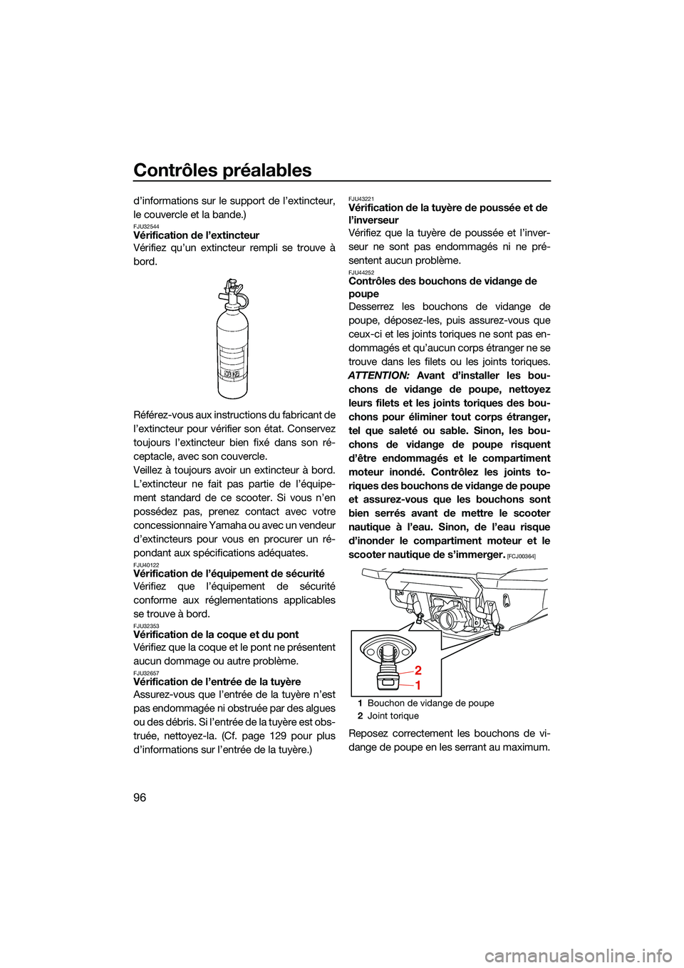 YAMAHA FX HO CRUISER 2022 Notices Demploi (in French) Contrôles préalables
96
d’informations sur le support de l’extincteur,
le couvercle et la bande.)
FJU32544Vérification de l’extincteur
Vérifiez qu’un extincteur rempli se trouve à
bord.
R YAMAHA FX HO CRUISER 2022 Notices Demploi (in French) Contrôles préalables
96
d’informations sur le support de l’extincteur,
le couvercle et la bande.)
FJU32544Vérification de l’extincteur
Vérifiez qu’un extincteur rempli se trouve à
bord.
R