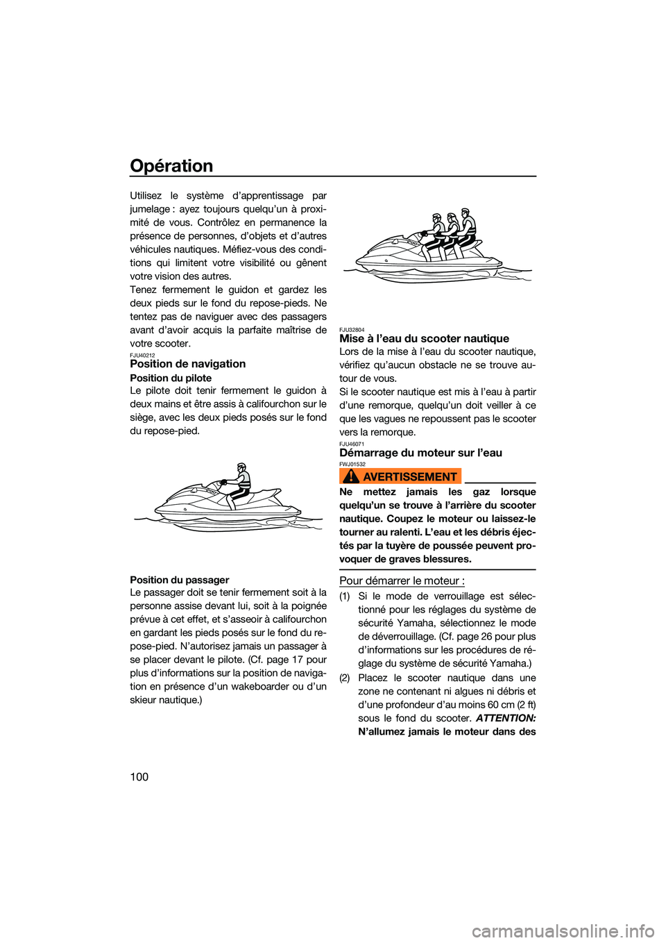 YAMAHA FX HO CRUISER 2022 Notices Demploi (in French) Opération
100
Utilisez le système d’apprentissage par
jumelage : ayez toujours quelqu’un à proxi-
mité de vous. Contrôlez en permanence la
présence de personnes, d’objets et d’autres
vé YAMAHA FX HO CRUISER 2022 Notices Demploi (in French) Opération
100
Utilisez le système d’apprentissage par
jumelage : ayez toujours quelqu’un à proxi-
mité de vous. Contrôlez en permanence la
présence de personnes, d’objets et d’autres
vé