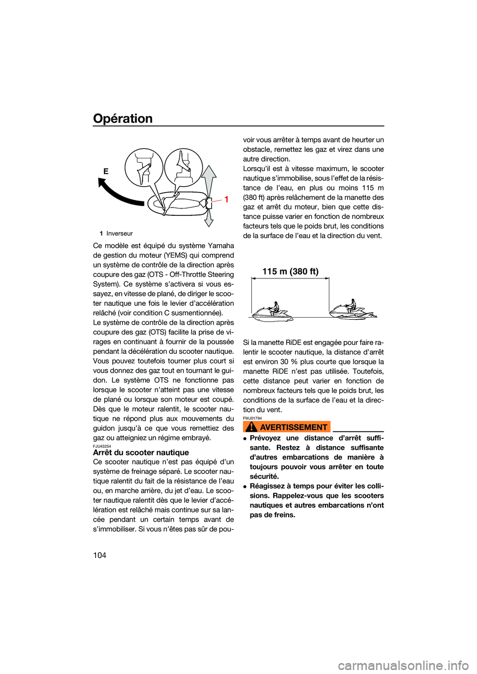 YAMAHA FX HO CRUISER 2022 Notices Demploi (in French) Opération
104
Ce modèle est équipé du système Yamaha
de gestion du moteur (YEMS) qui comprend
un système de contrôle de la direction après
coupure des gaz (OTS - Off-Throttle Steering
System). YAMAHA FX HO CRUISER 2022 Notices Demploi (in French) Opération
104
Ce modèle est équipé du système Yamaha
de gestion du moteur (YEMS) qui comprend
un système de contrôle de la direction après
coupure des gaz (OTS - Off-Throttle Steering
System).