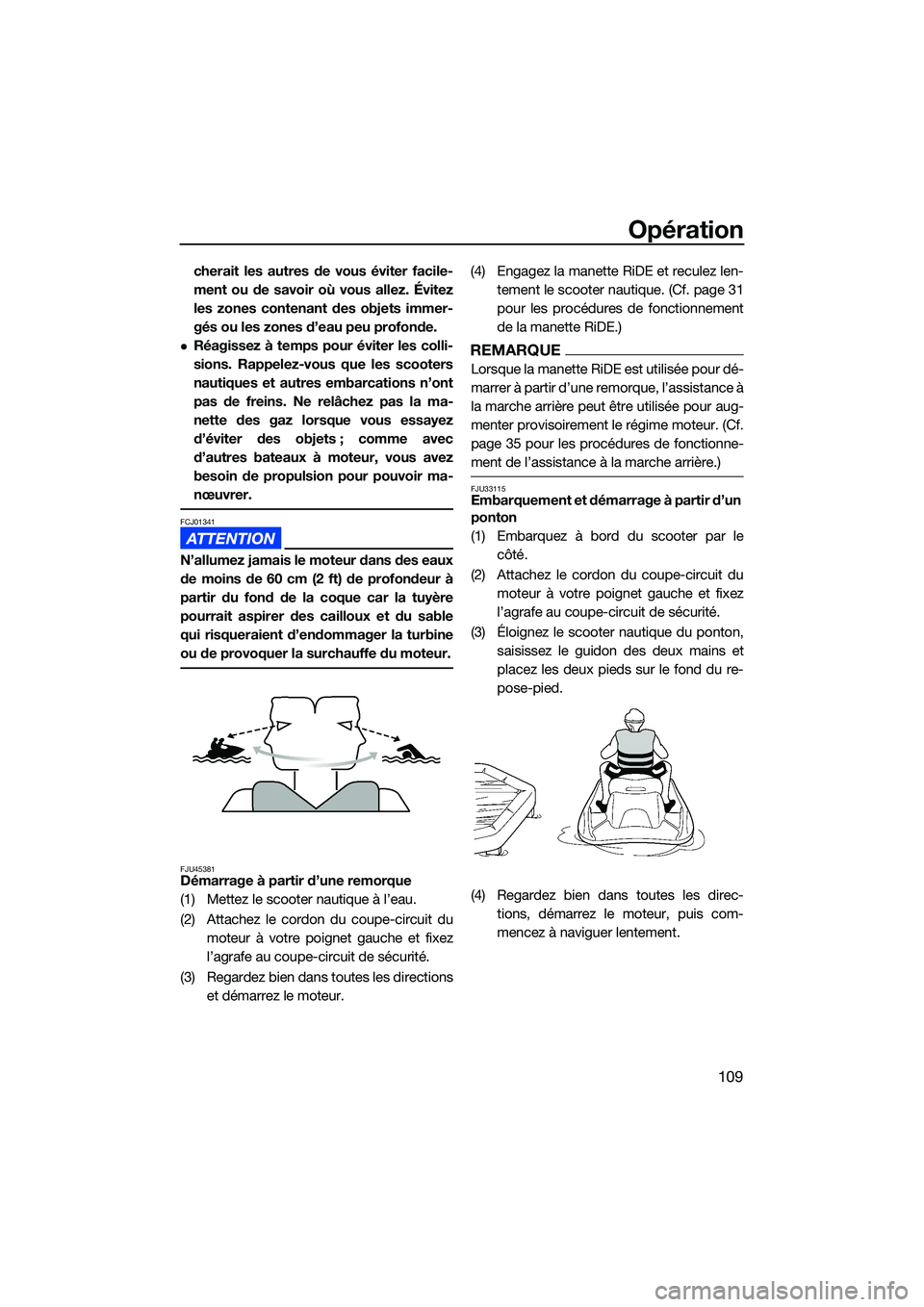 YAMAHA FX HO CRUISER 2022 Notices Demploi (in French) Opération
109
cherait les autres de vous éviter facile-
ment ou de savoir où vous allez. Évitez
les zones contenant des objets immer-
gés ou les zones d’eau peu profonde.
Réagissez à temps YAMAHA FX HO CRUISER 2022 Notices Demploi (in French) Opération
109
cherait les autres de vous éviter facile-
ment ou de savoir où vous allez. Évitez
les zones contenant des objets immer-
gés ou les zones d’eau peu profonde.
Réagissez à temps