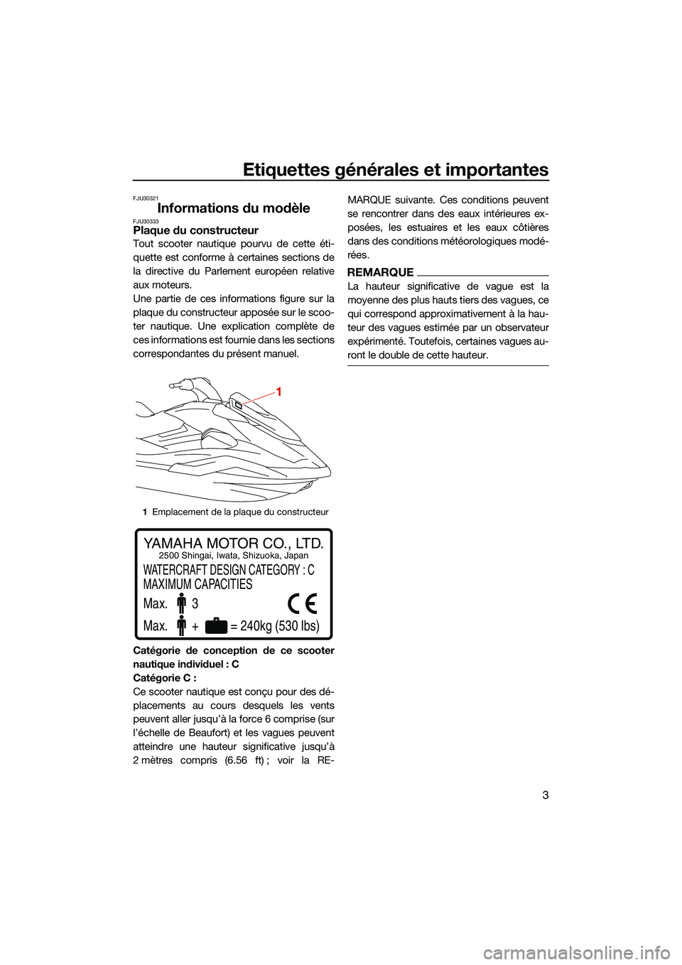 YAMAHA FX HO 2022 Notices Demploi (in French) Etiquettes générales et importantes
3
FJU30321
Informations du modèleFJU30333Plaque du constructeur
Tout scooter nautique pourvu de cette éti-
quette est conforme à certaines sections de
la direc YAMAHA FX HO 2022 Notices Demploi (in French) Etiquettes générales et importantes
3
FJU30321
Informations du modèleFJU30333Plaque du constructeur
Tout scooter nautique pourvu de cette éti-
quette est conforme à certaines sections de
la direc