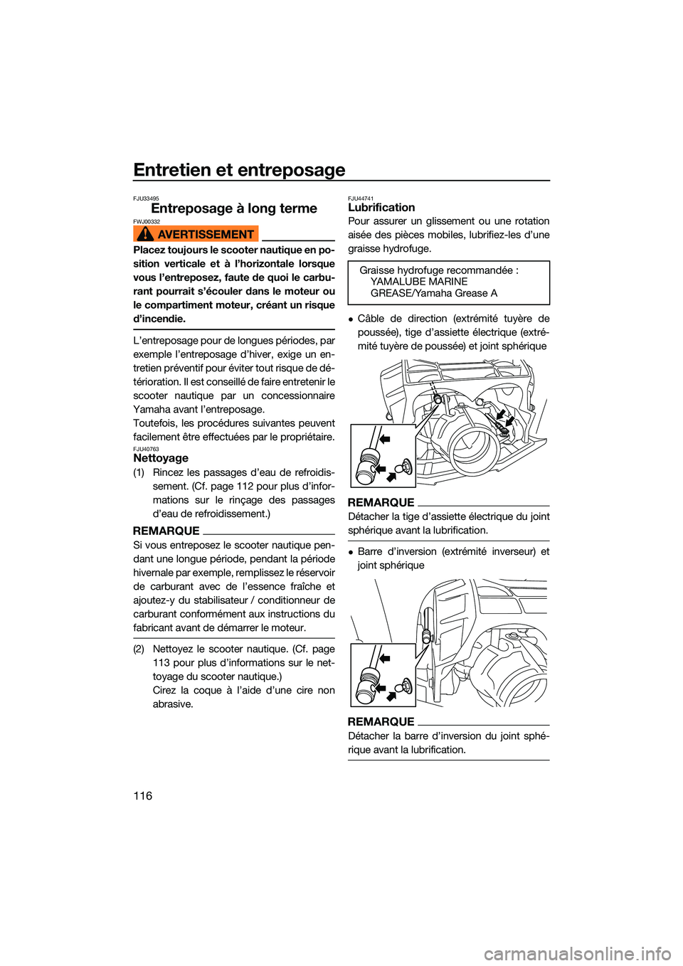 YAMAHA FX HO CRUISER 2022 Notices Demploi (in French) Entretien et entreposage
116
FJU33495
Entreposage à long termeFWJ00332
Placez toujours le scooter nautique en po-
sition verticale et à l’horizontale lorsque
vous l’entreposez, faute de quoi le YAMAHA FX HO CRUISER 2022 Notices Demploi (in French) Entretien et entreposage
116
FJU33495
Entreposage à long termeFWJ00332
Placez toujours le scooter nautique en po-
sition verticale et à l’horizontale lorsque
vous l’entreposez, faute de quoi le