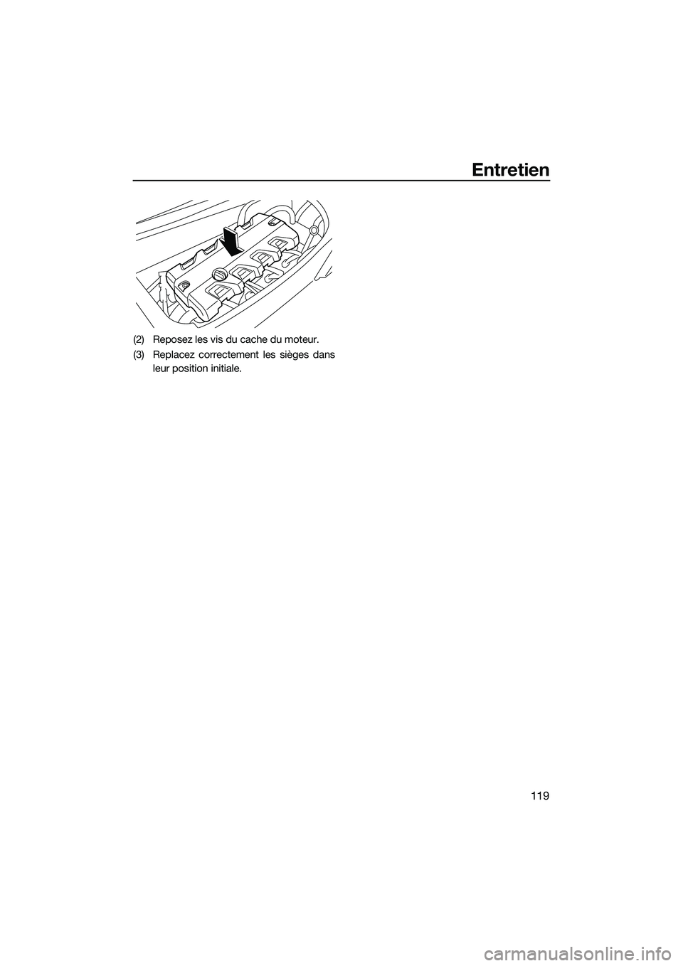 YAMAHA FX HO CRUISER 2022 Notices Demploi (in French) Entretien
119
(2) Reposez les vis du cache du moteur.
(3) Replacez correctement les sièges dansleur position initiale.
UF3V73F0.book Page 119 Tuesday, September 28, 2021 10:53 AM YAMAHA FX HO CRUISER 2022 Notices Demploi (in French) Entretien
119
(2) Reposez les vis du cache du moteur.
(3) Replacez correctement les sièges dansleur position initiale.
UF3V73F0.book Page 119 Tuesday, September 28, 2021 10:53 AM