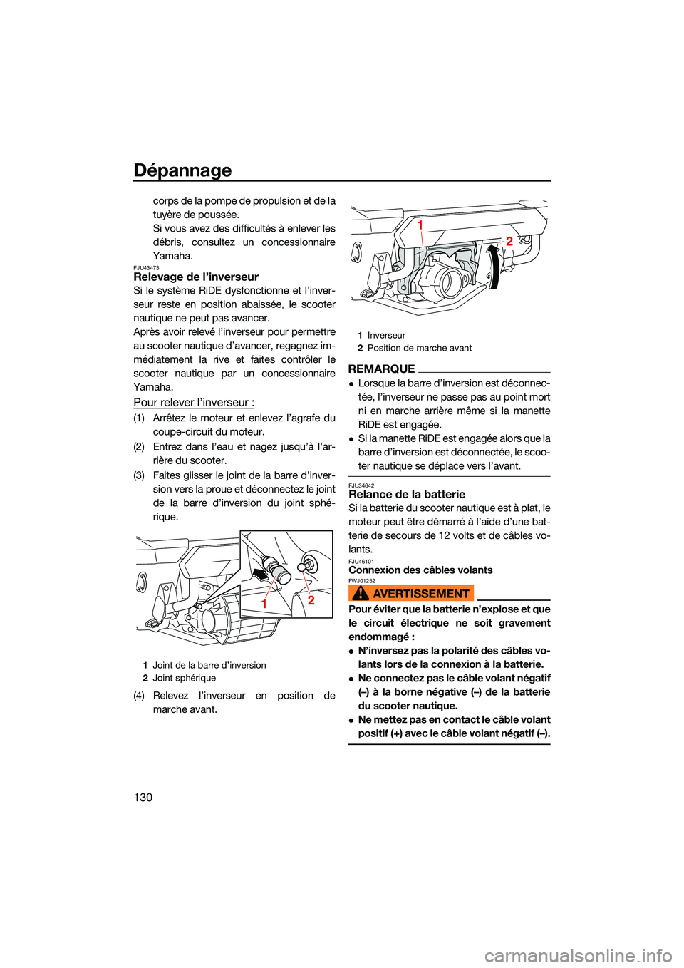 YAMAHA FX HO CRUISER 2022 Notices Demploi (in French) Dépannage
130
corps de la pompe de propulsion et de la
tuyère de poussée.
Si vous avez des difficultés à enlever les
débris, consultez un concessionnaire
Yamaha.
FJU43473Relevage de l’inverseu YAMAHA FX HO CRUISER 2022 Notices Demploi (in French) Dépannage
130
corps de la pompe de propulsion et de la
tuyère de poussée.
Si vous avez des difficultés à enlever les
débris, consultez un concessionnaire
Yamaha.
FJU43473Relevage de l’inverseu