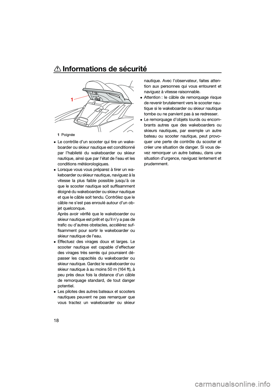 YAMAHA FX HO 2022 Notices Demploi (in French) Informations de sécurité
18
Le contrôle d’un scooter qui tire un wake-
boarder ou skieur nautique est conditionné
par l’habileté du wakeboarder ou skieur
nautique, ainsi que par l’état YAMAHA FX HO 2022 Notices Demploi (in French) Informations de sécurité
18
Le contrôle d’un scooter qui tire un wake-
boarder ou skieur nautique est conditionné
par l’habileté du wakeboarder ou skieur
nautique, ainsi que par l’état